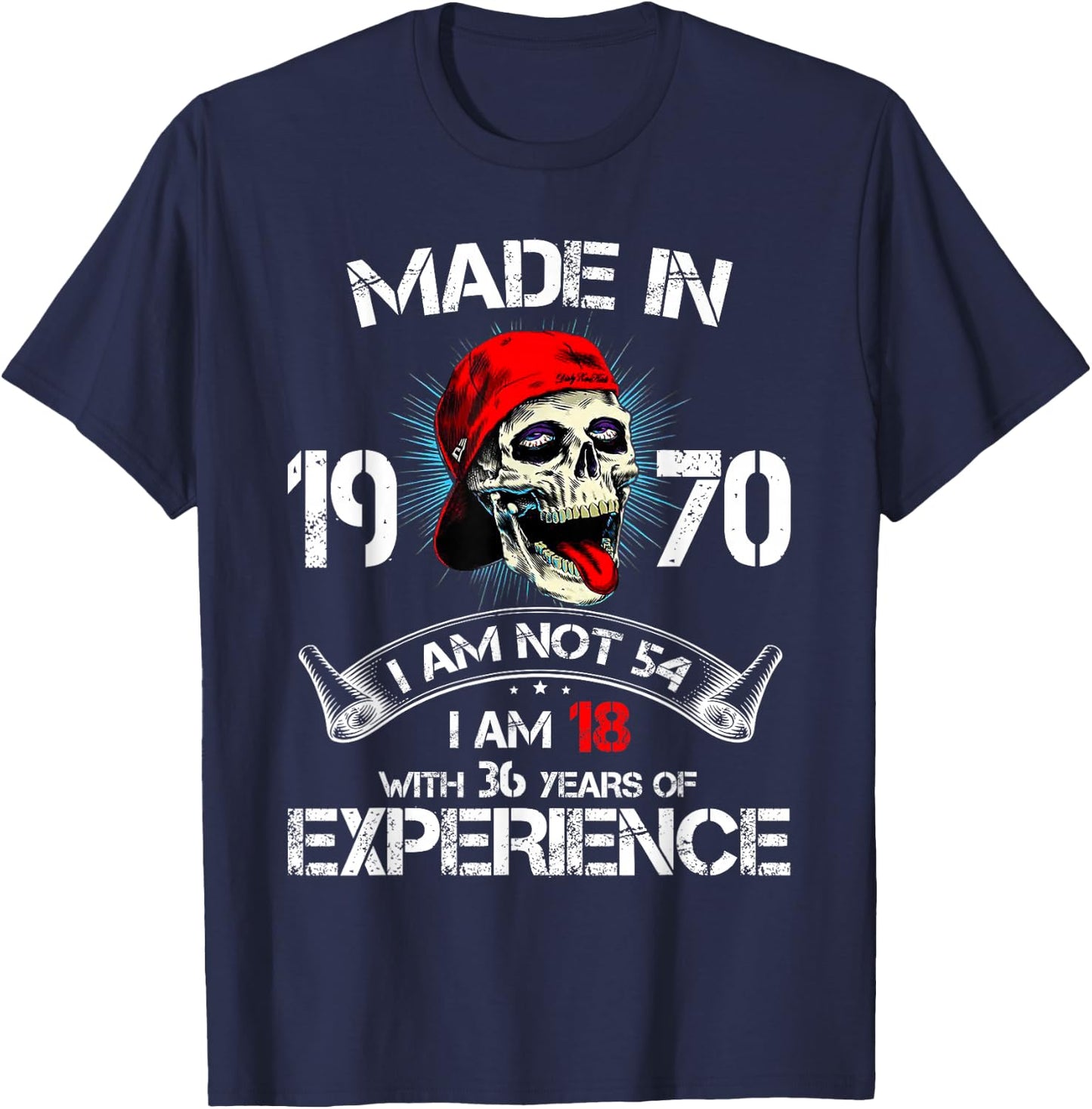 Made In 1970 I Am Not 54 I'm 18 With 36 Years Of Experience T-Shirt - T-Shirt | Navy