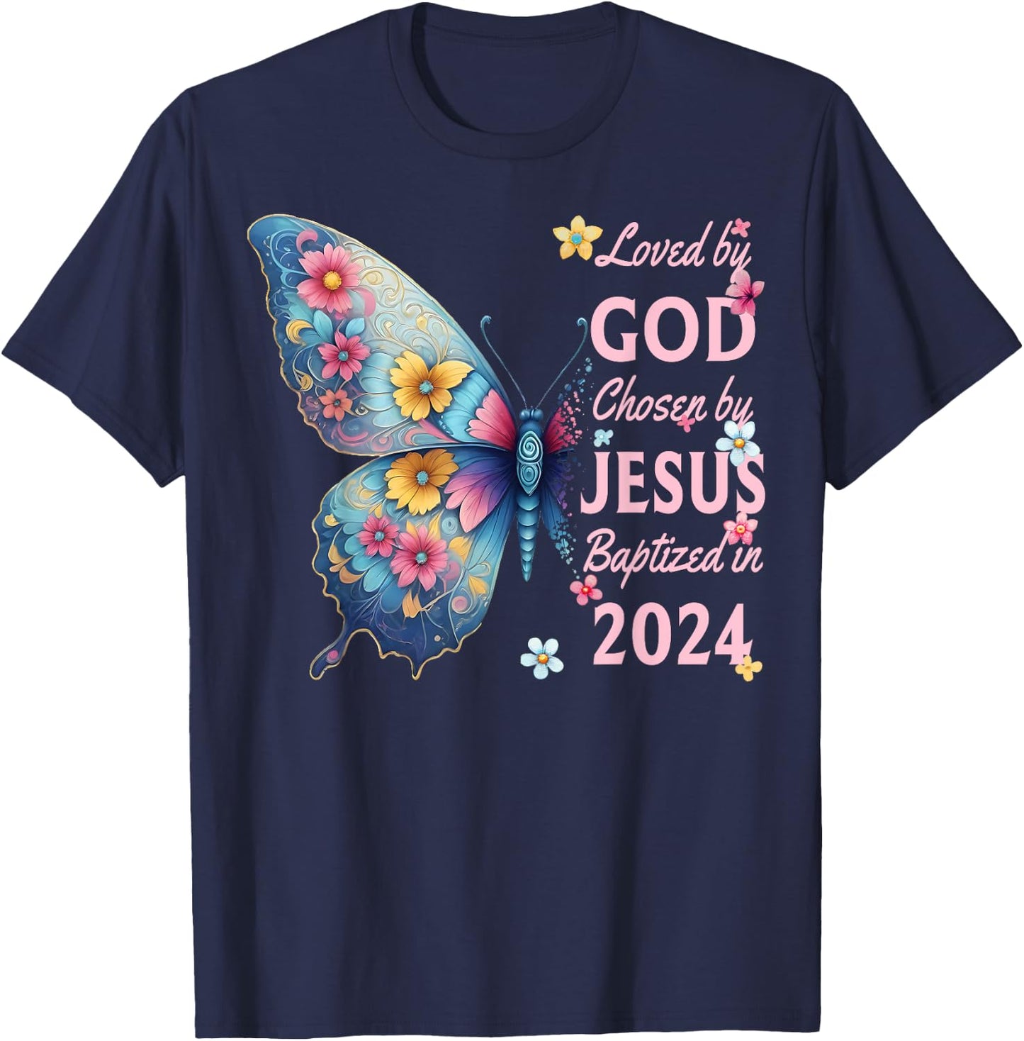 Loved By God Chosen By Jesus Baptized 2024 Butterfly Floral T-Shirt - T-Shirt | Navy