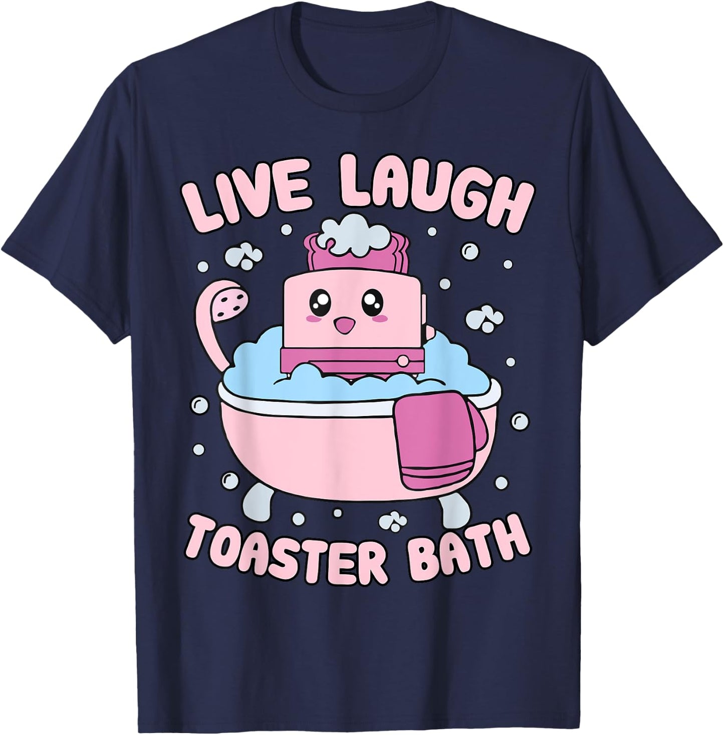 Live Laugh Toaster Bath Kawai Funny Toaster Unhinged Meme T-Shirt - T-Shirt | Navy