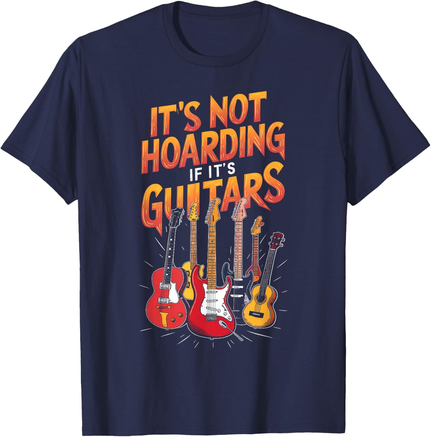Funny Guitar Hoarding Joke Rock Music Fan Musician T-Shirt - T-Shirt | Navy