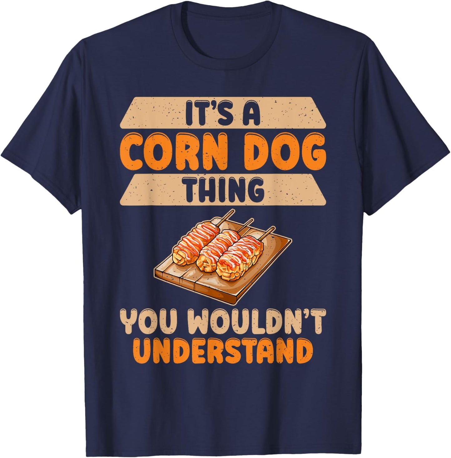 Its a Corn Dog Thing you wouldnt understand Corn Dog Men Women Girls Kids T-Shirt - T-Shirt | Navy