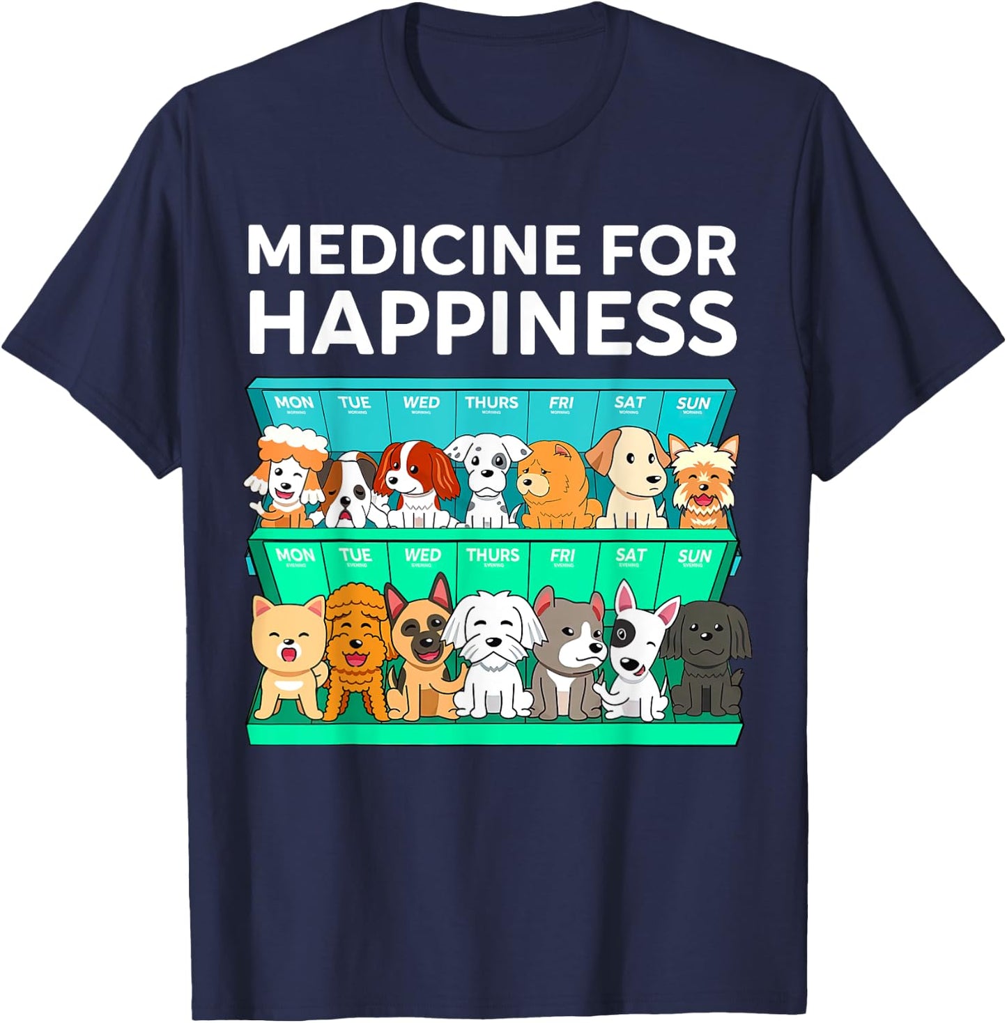 My Medicine For Happiness Called Dogs Every Day Dog Lover Men Women Girls Kids T-Shirt - T-Shirt | Navy