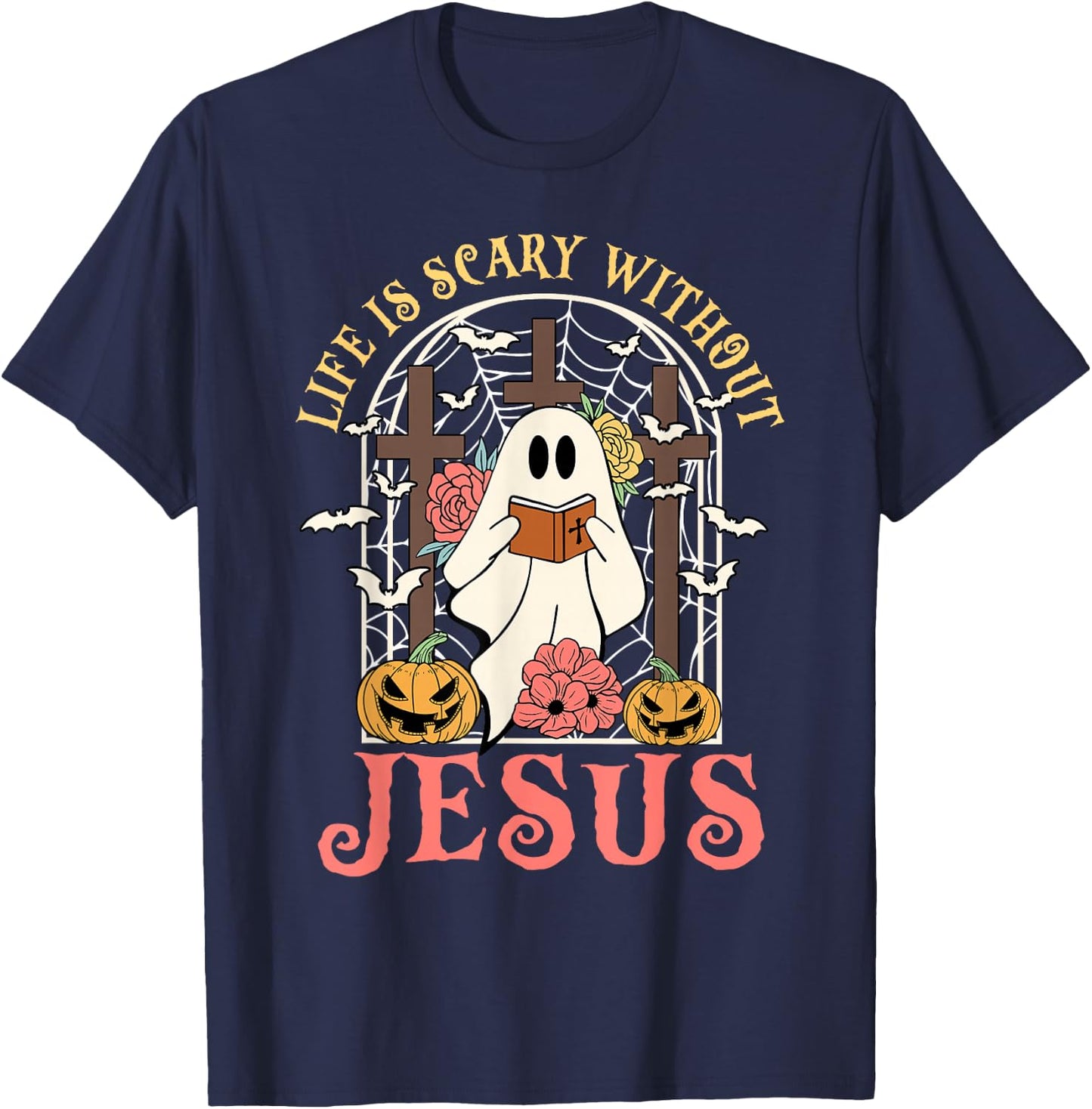 Life Is Scary Without Jesus Ghost Halloween Christian Lover T-Shirt - T-Shirt | Navy