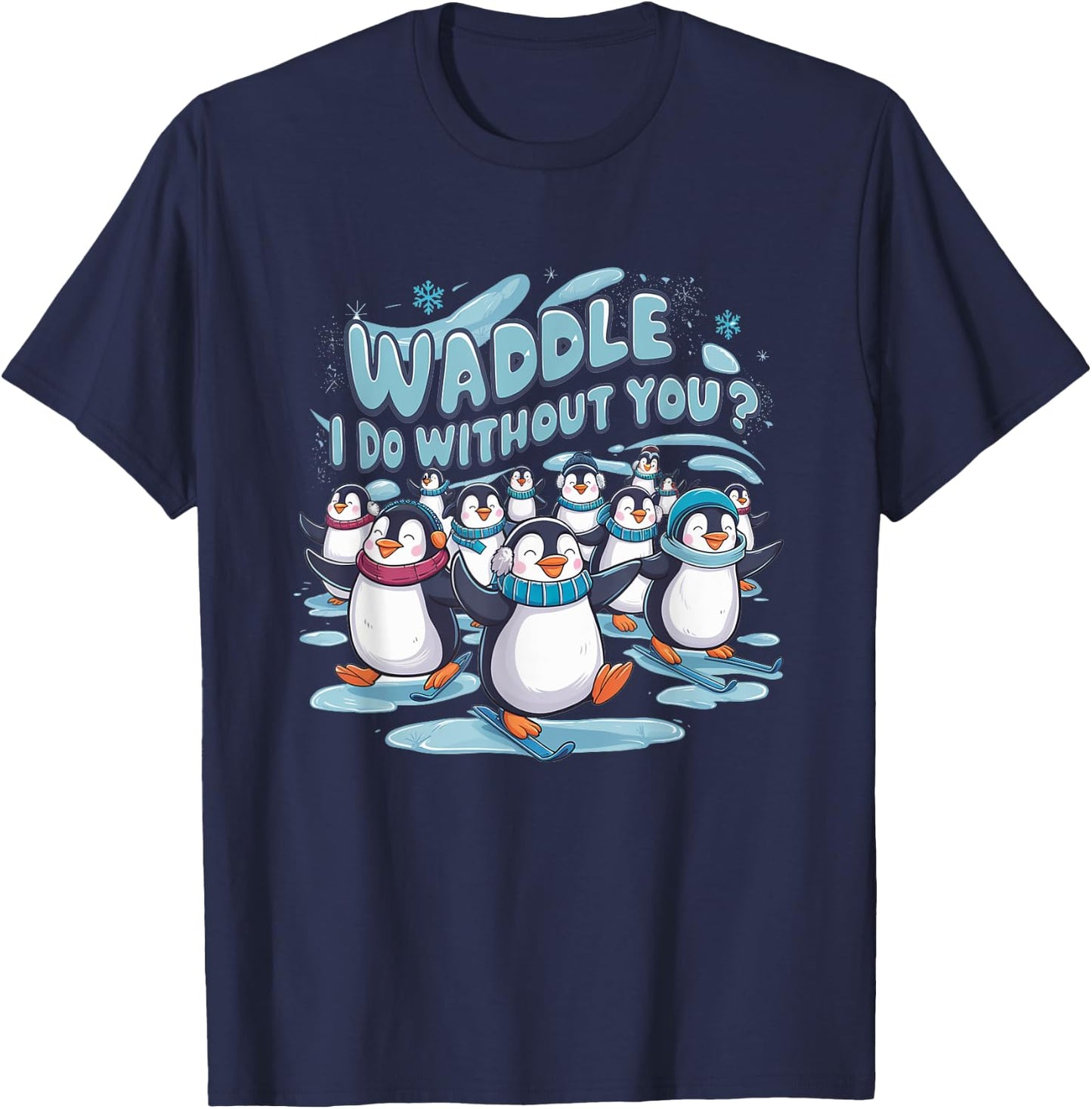 Waddle I Do Without You - Cute Penguin Funny Animal Pun T-Shirt - T-Shirt | Navy