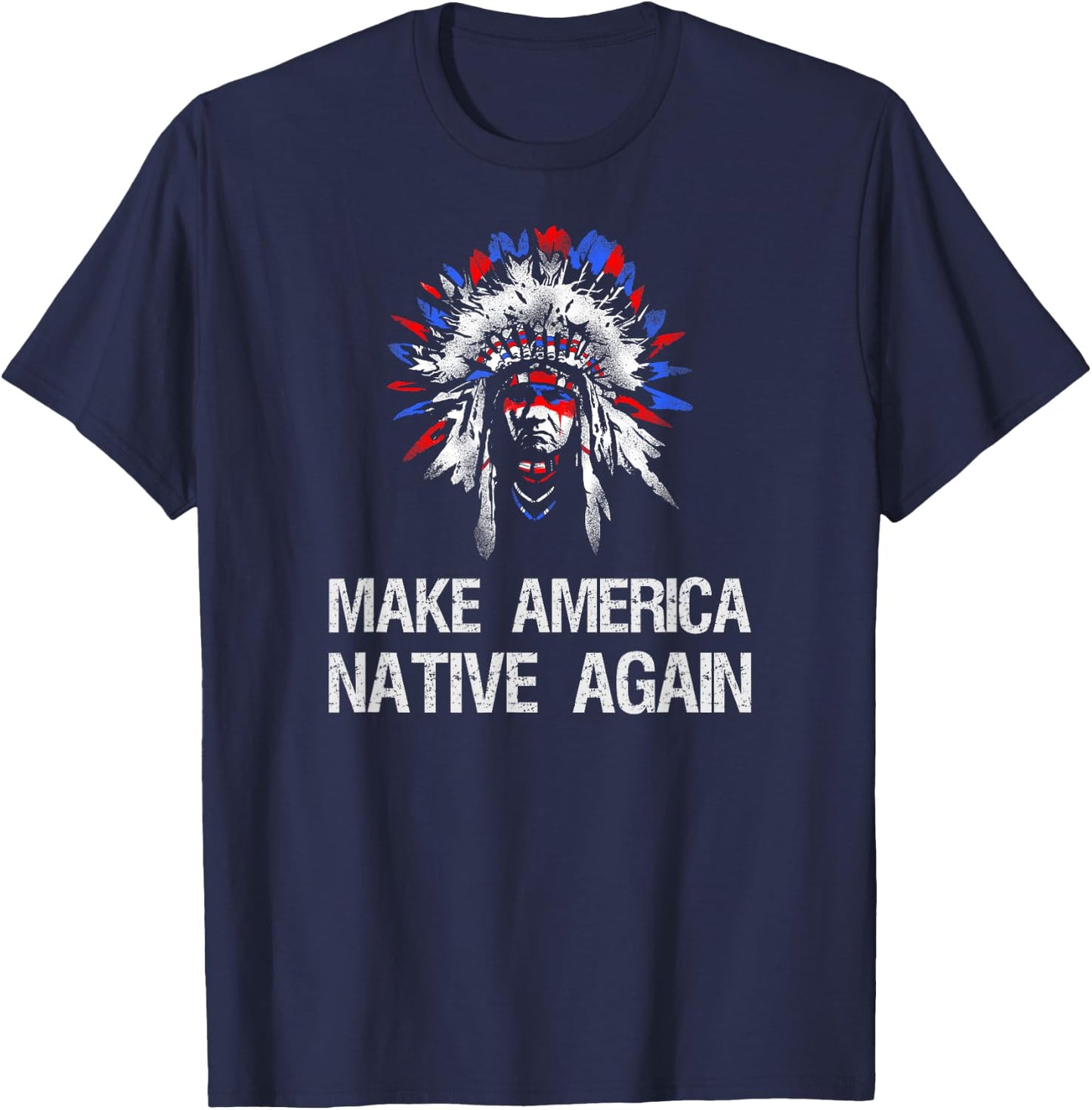 Anti Trump Native Indian - Make America Native Again! T-Shirt - T-Shirt | Navy