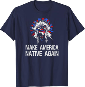 Anti Trump Native Indian - Make America Native Again! T-Shirt - T-Shirt | Navy