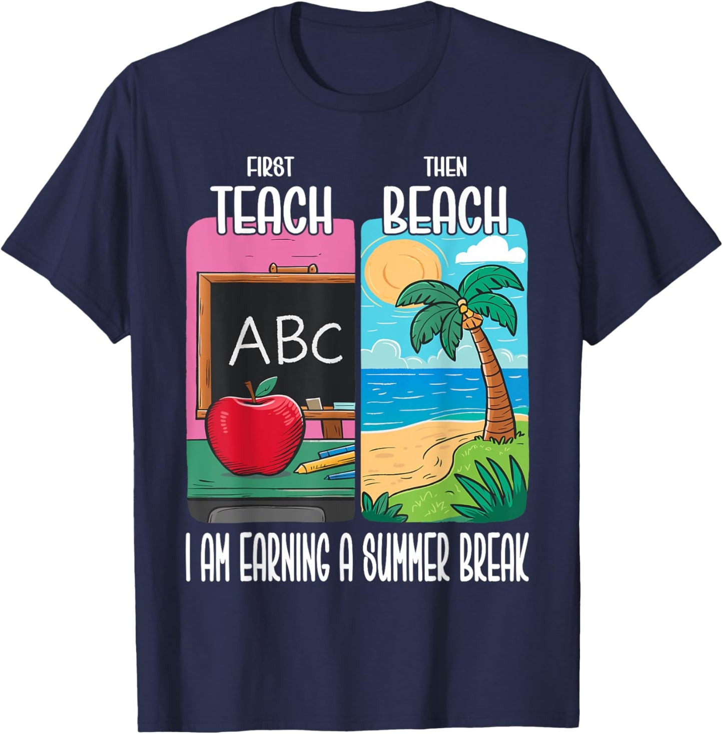 First Teach Then Beach I Am Earning A Summer Break Teacher Women T-Shirt - T-Shirt | Navy