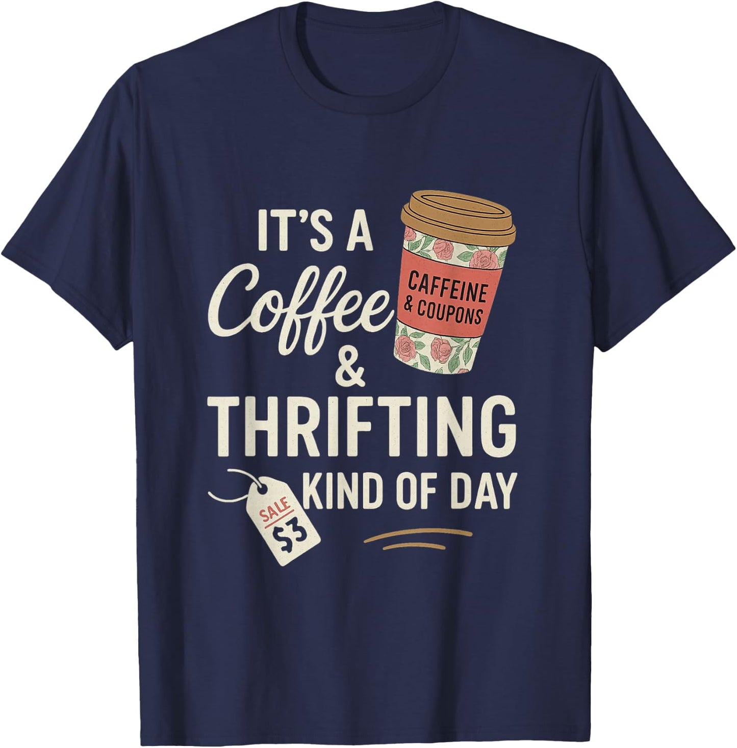It's A Coffee Thrifting Kind Of Day Funny Thrift Store T-Shirt - T-Shirt | Navy