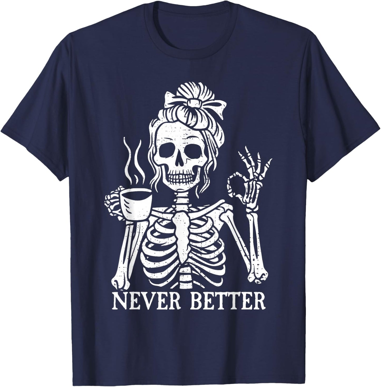 Messy Bun Drinking Coffee Never Better Skeleton T-Shirt - T-Shirt | Navy