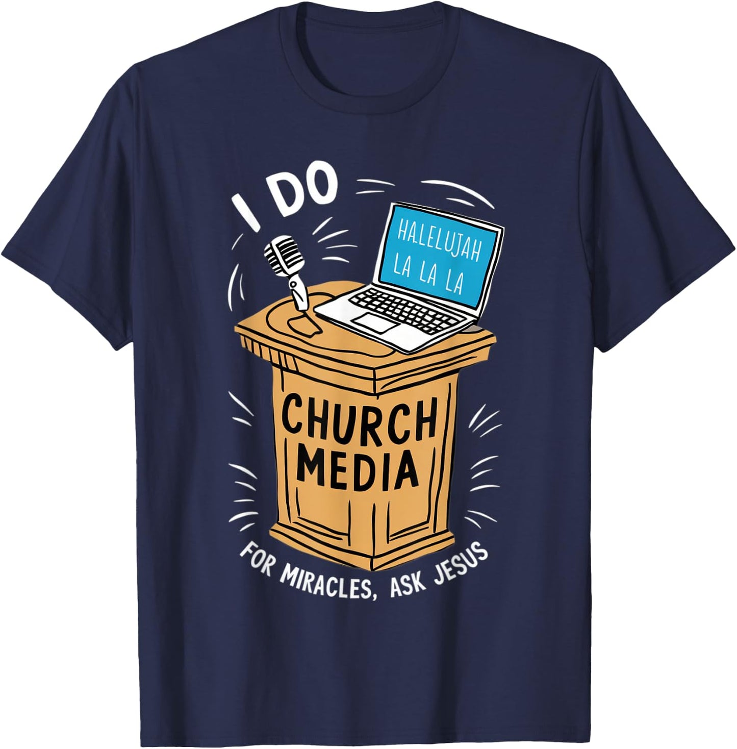 I Do Church Media For Miracles Ask Jesus Audio Tech Funny T-Shirt - T-Shirt | Navy