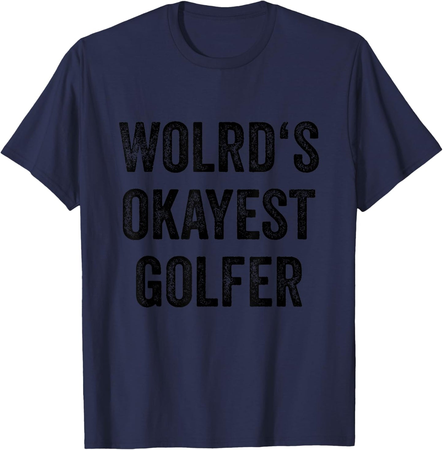 Golf Player Women Golf Sports Fan Men Worlds Okayest Golfer T-Shirt - T-Shirt | Navy