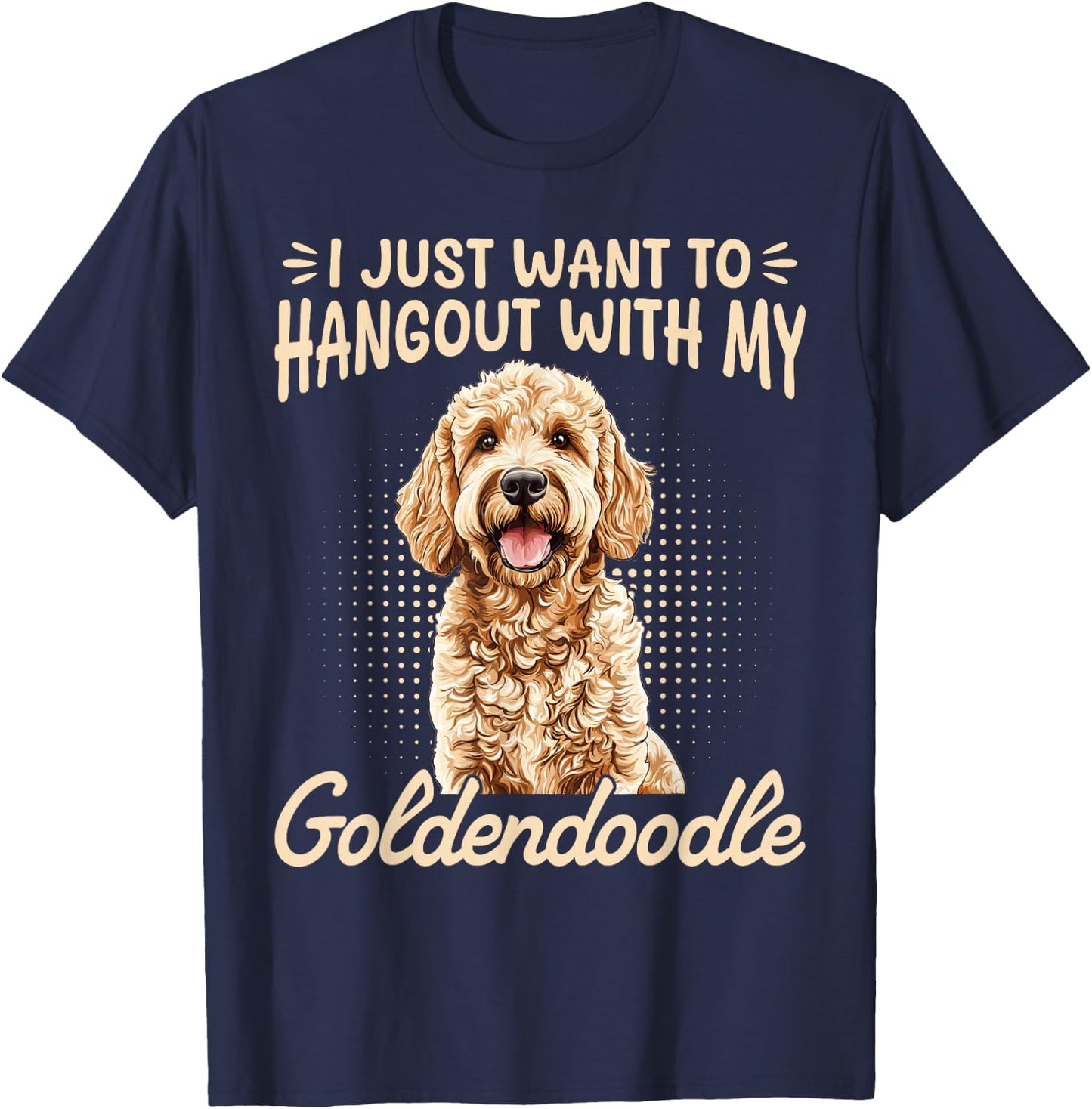 Goldendoodle Dog Breed I Just Want To Hangout With My T-Shirt - T-Shirt | Navy
