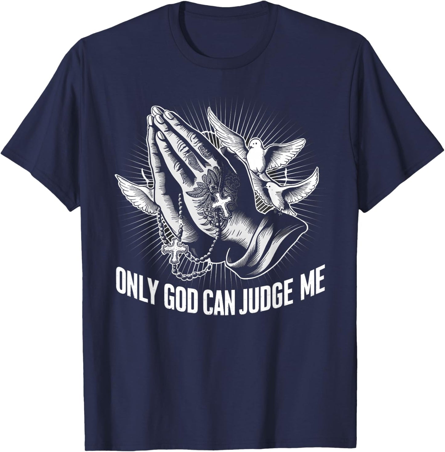 Only God Can Judge Me Prayer Hands Doves Chicano Tattoo T-Shirt - T-Shirt | Navy