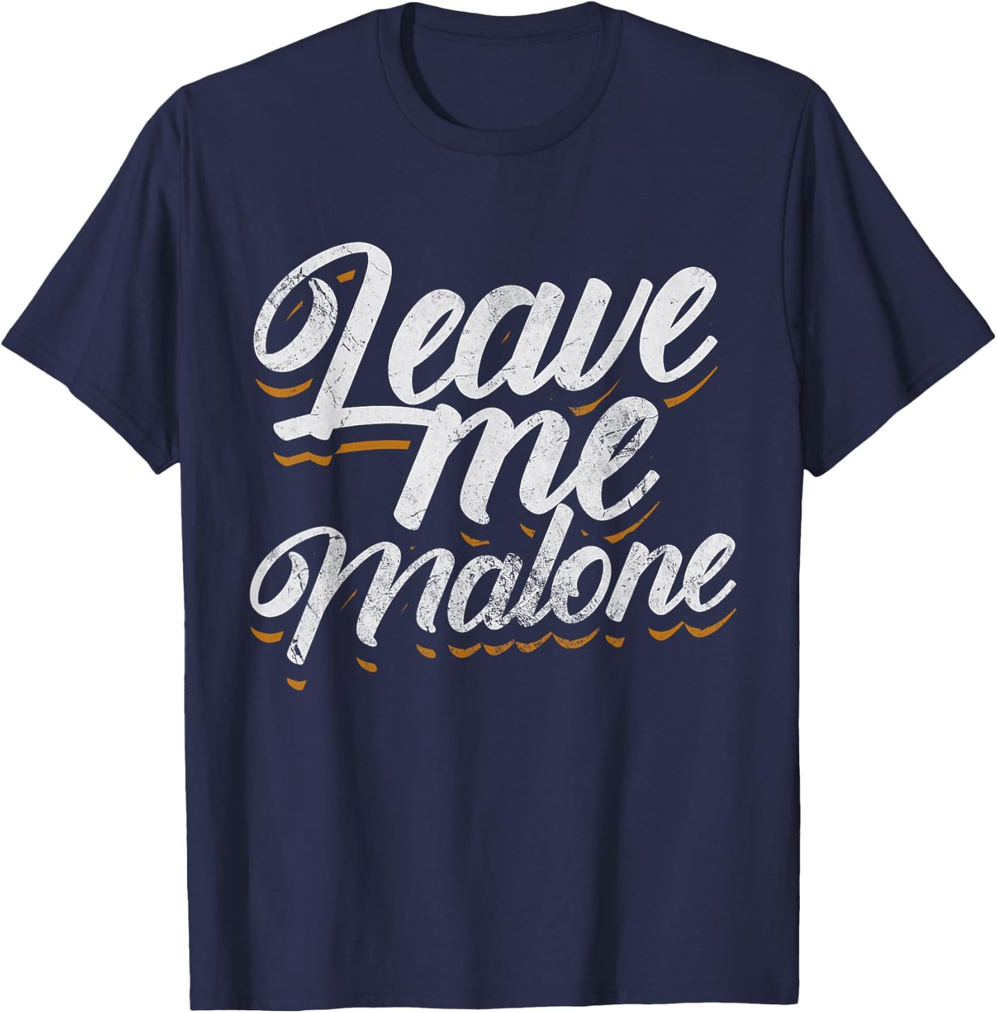 Leave Me Malone Funny Trending Meme Humor Distressed T-Shirt - T-Shirt | Navy