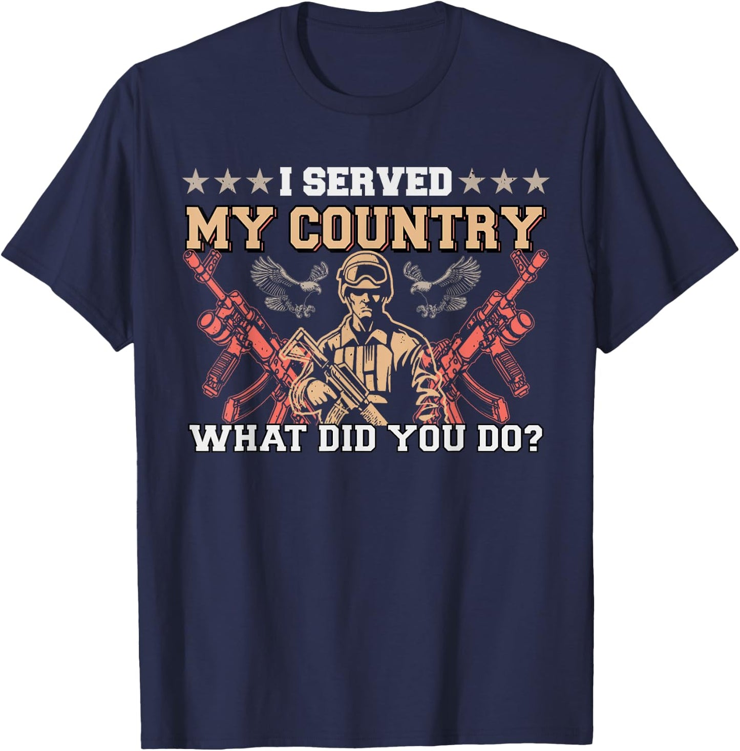 I Served My Country What Did You Do Veteran Father's Day T-Shirt - T-Shirt | Navy