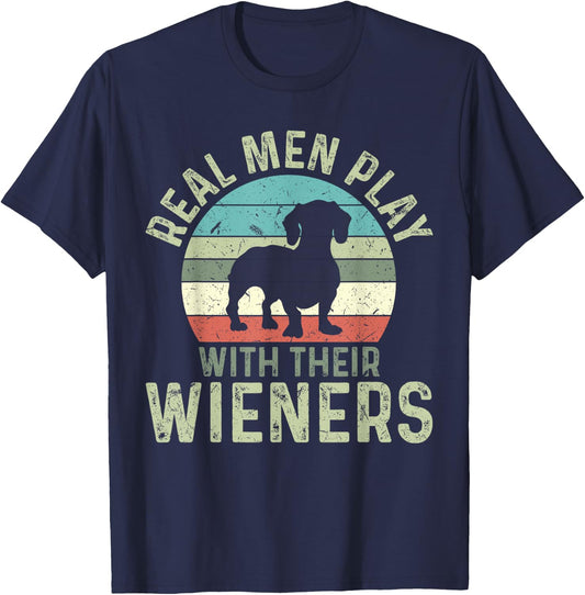 Funny Real Men Play With Their Wieners Dachshund T-Shirt - T-Shirt | Navy