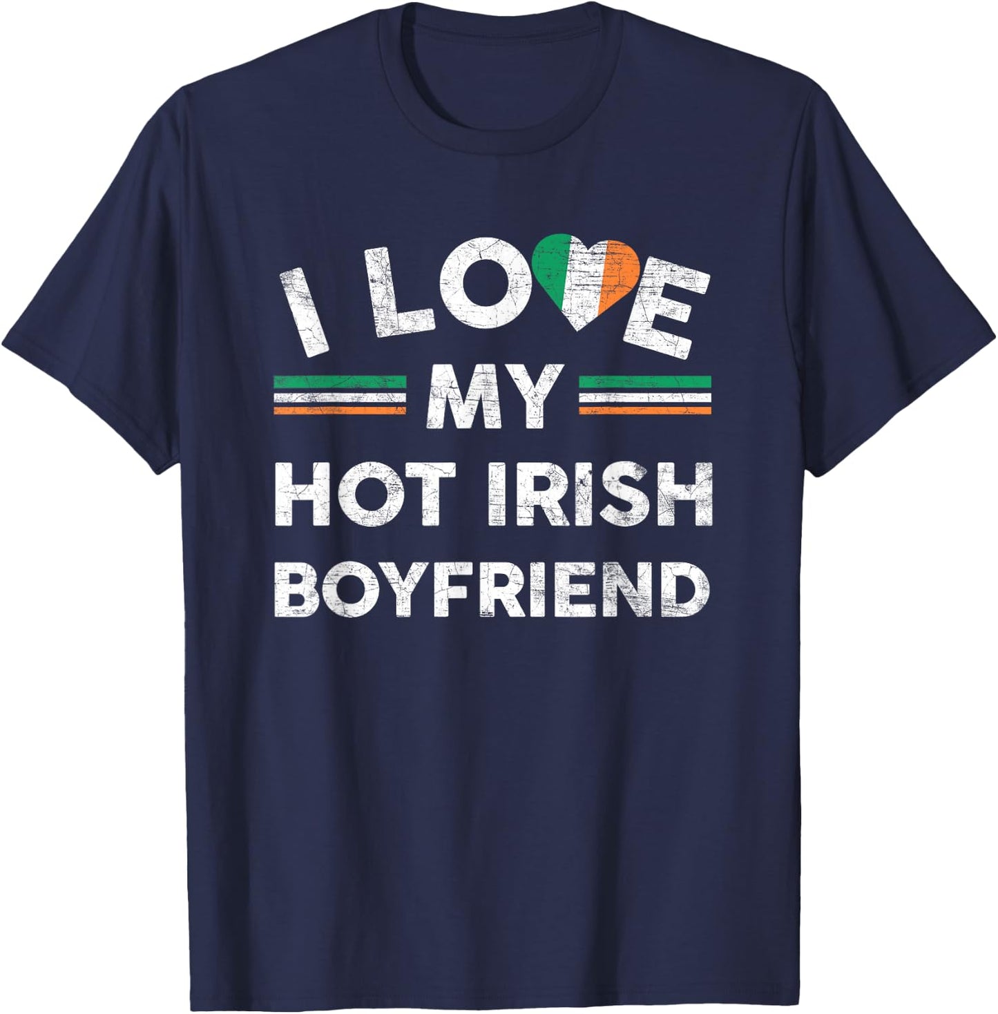 I Love My Hot Irish Boyfriend T Shirt Flag Girlfriend Slogan T-Shirt - T-Shirt | Navy