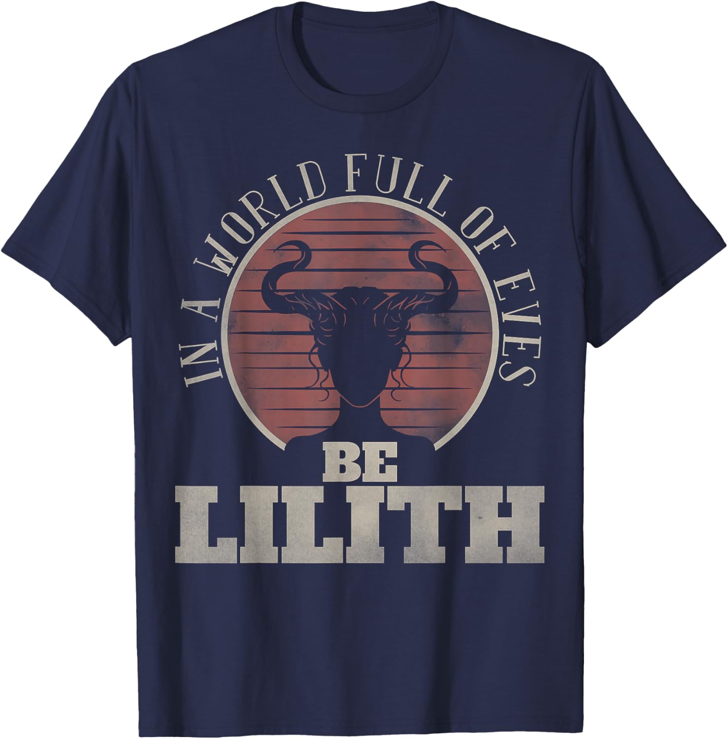 In a World Full of Eves be Lilith Gothic Women Goddess Retro T-Shirt - T-Shirt | Navy