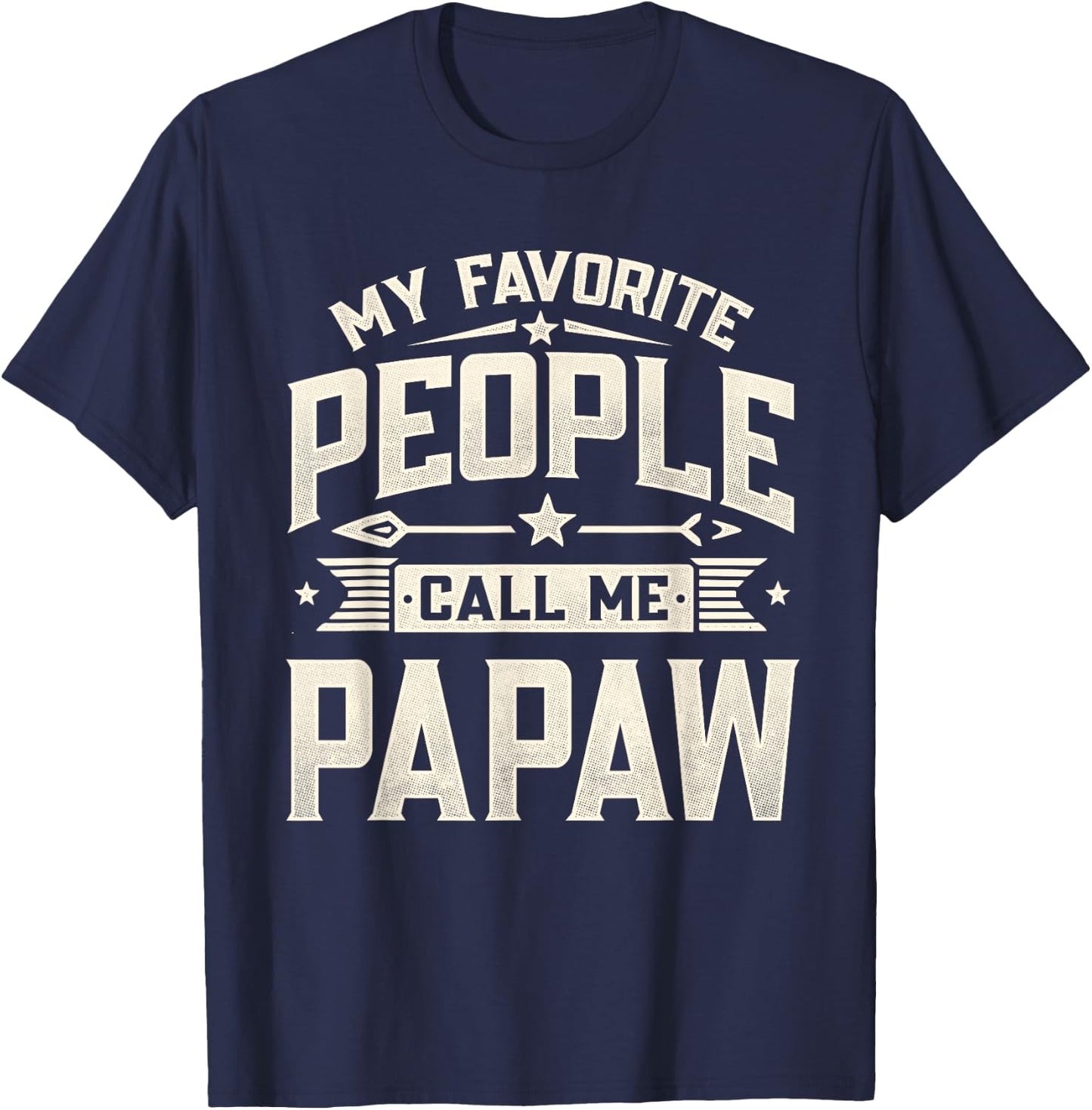 My Favorite People Call Me Papaw Funny Father's Day Dad T-Shirt - T-Shirt | Navy