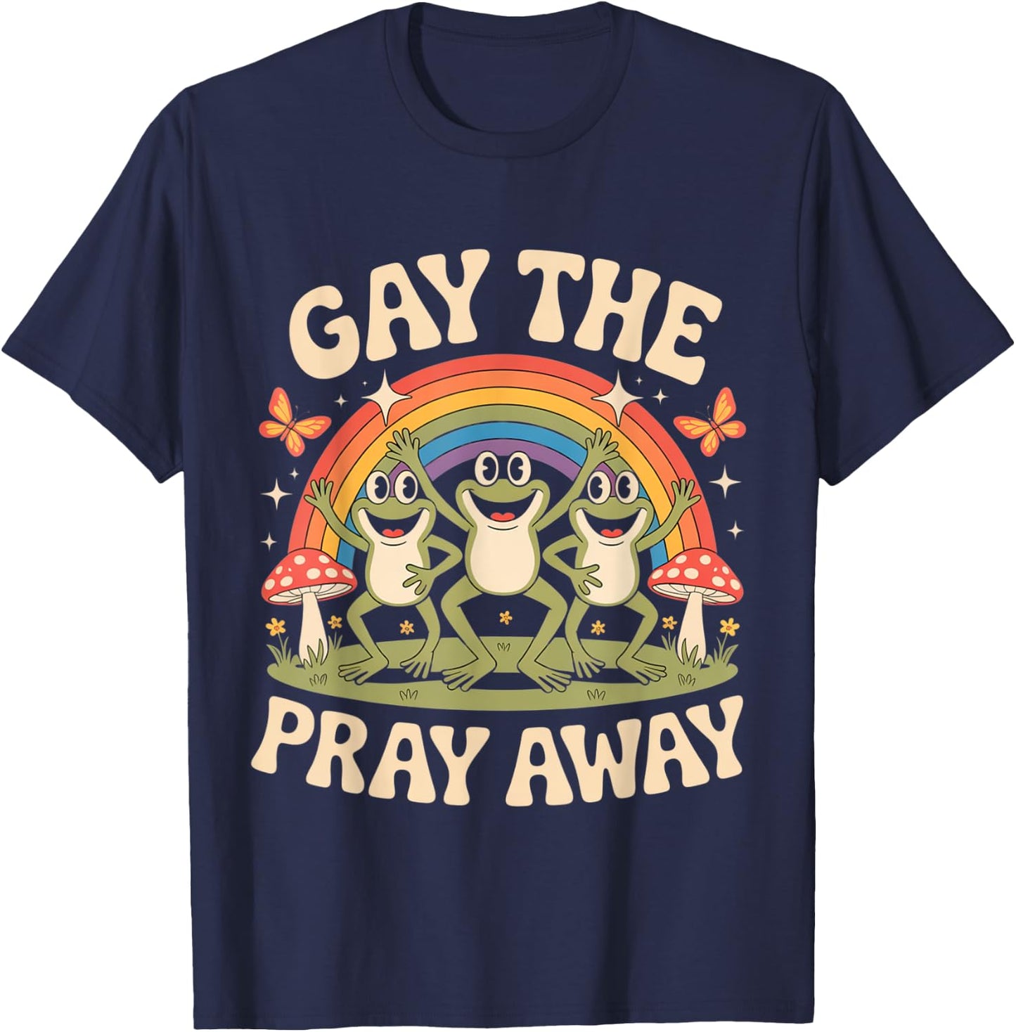 Gay The Pray Away Rainbow Funny Meme Frogs LGBT Pride LGBTQ T-Shirt - T-Shirt | Navy