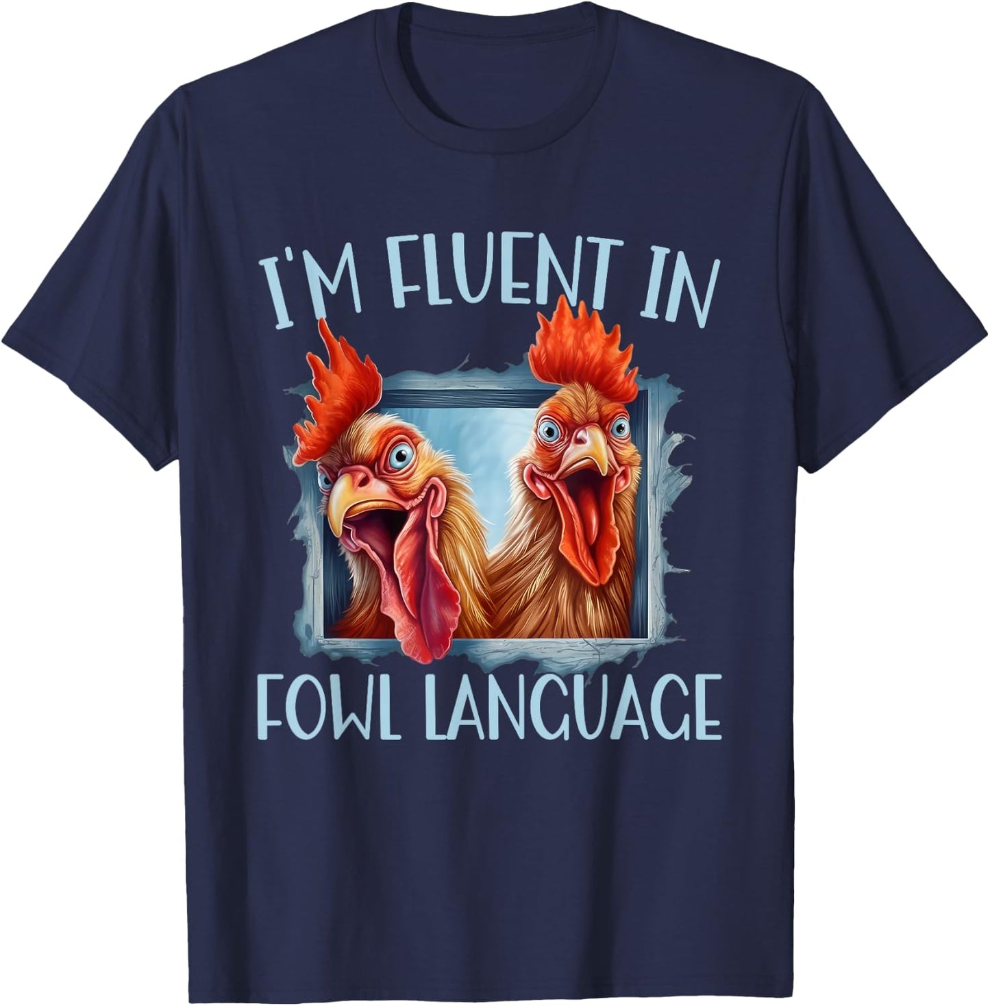 Funny Chicken Lovers I'm Fluent In Fowl Language T-Shirt - T-Shirt | Navy
