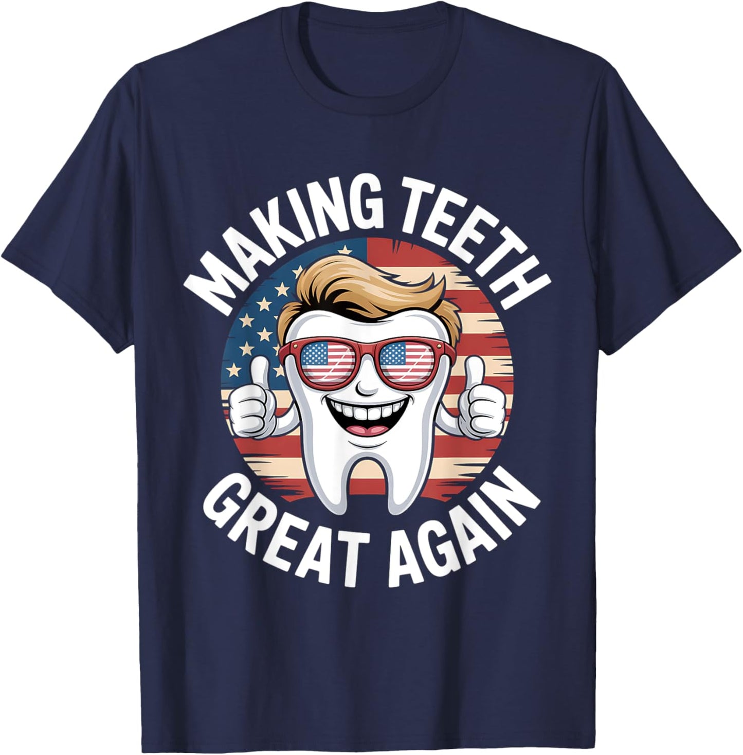 Making Teeth Great Again 4th Of July America USA T-Shirt - T-Shirt | Navy