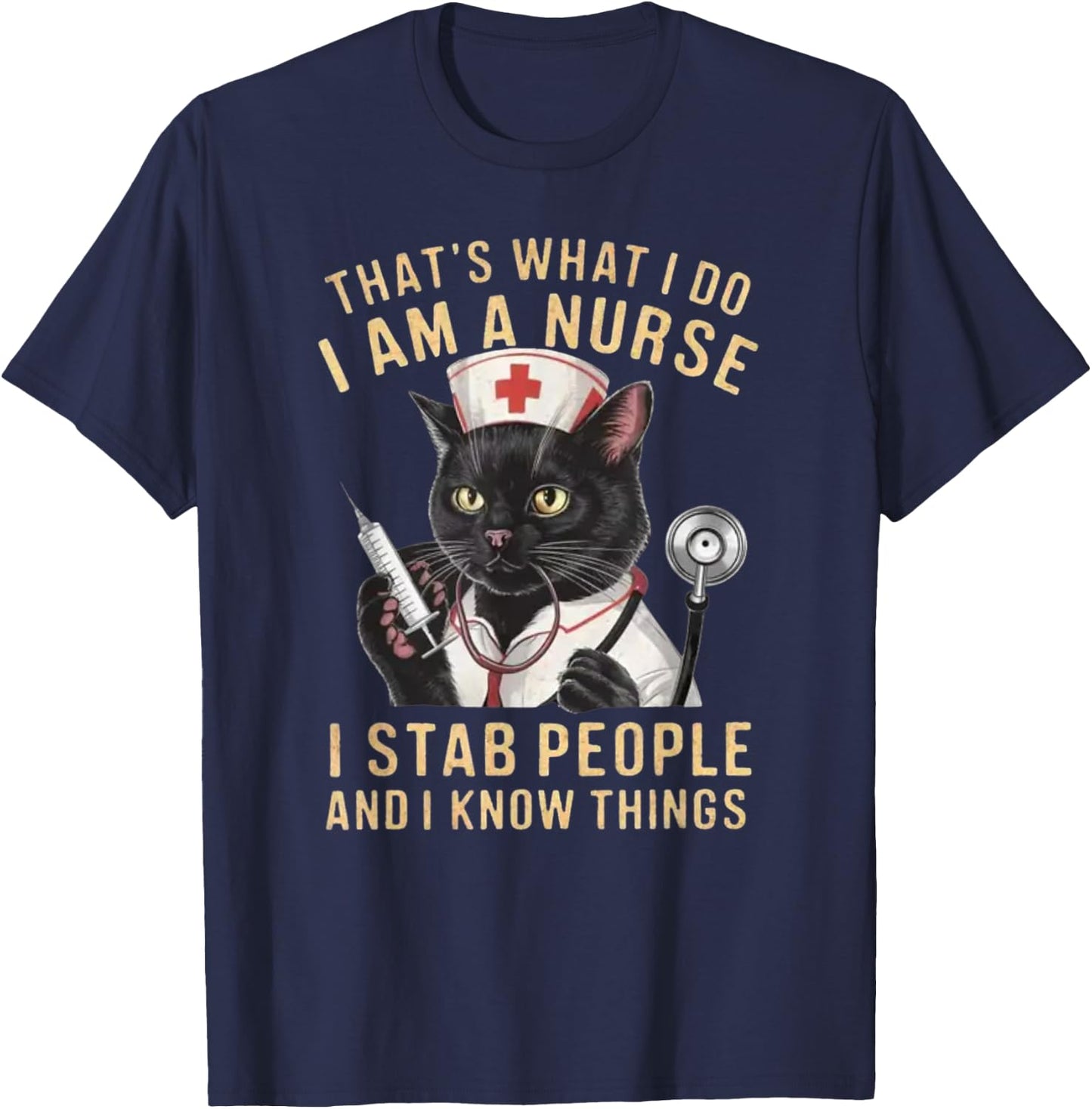 That's What I Do: I'm a Nurse, I Stab People and Know Things , Small, Black T-Shirt - T-Shirt | Navy