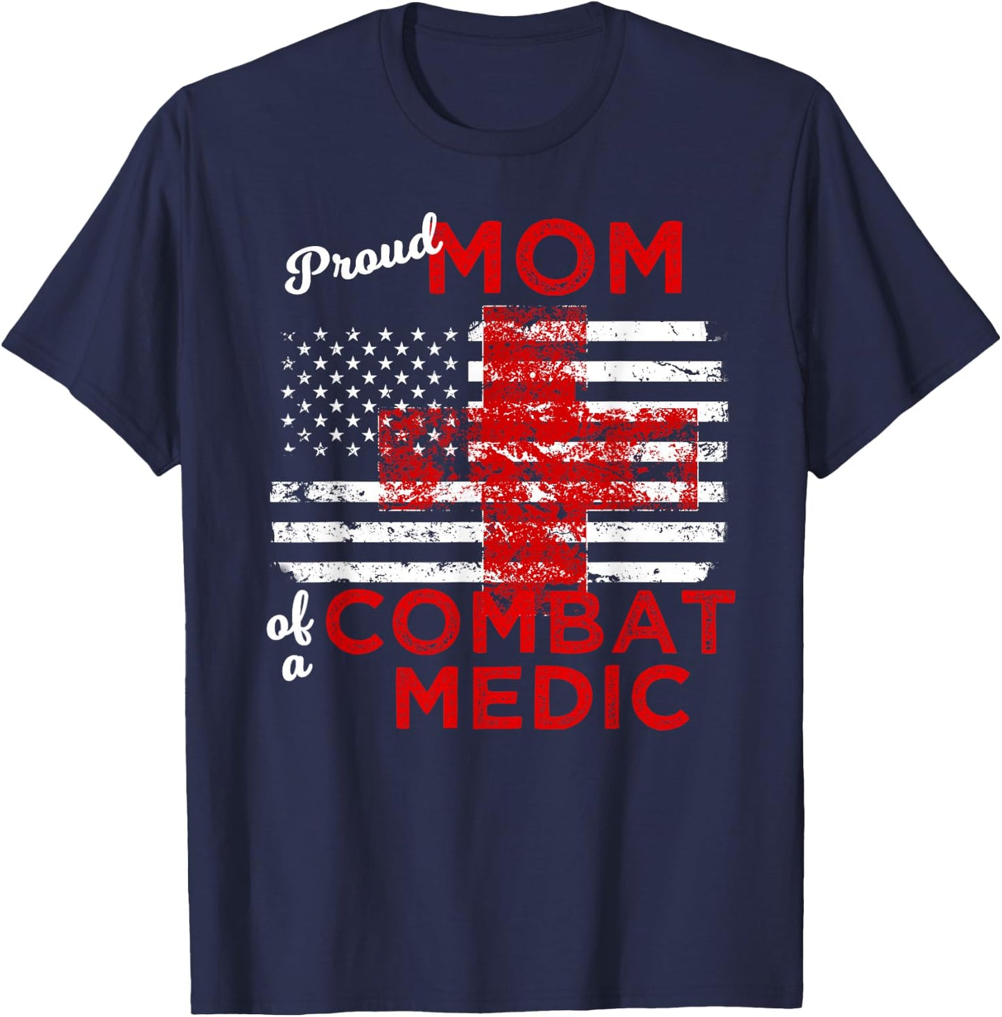 Proud Mom of a Combat Medic Distressed Flag T-Shirt - T-Shirt | Navy