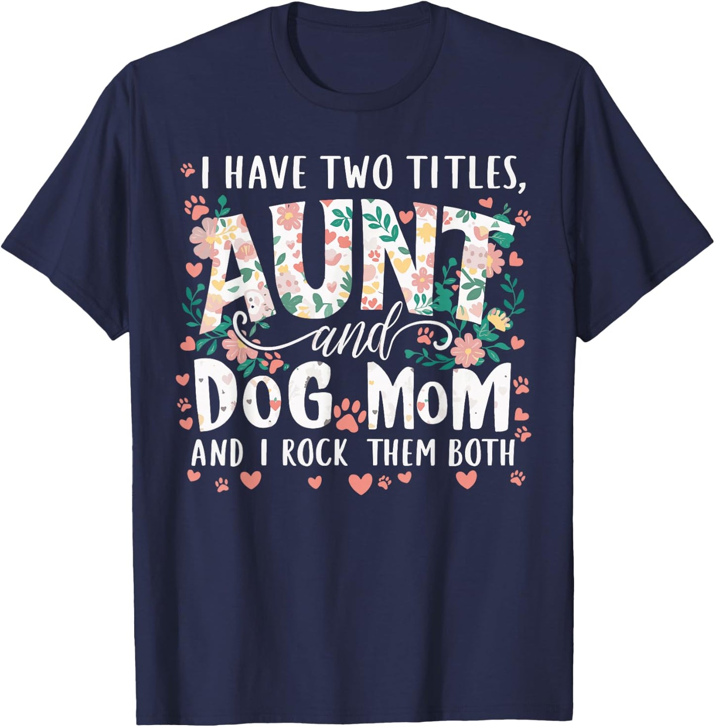 I Have Two Titles Aunt And Dog Mom Men Women T-Shirt - T-Shirt | Navy