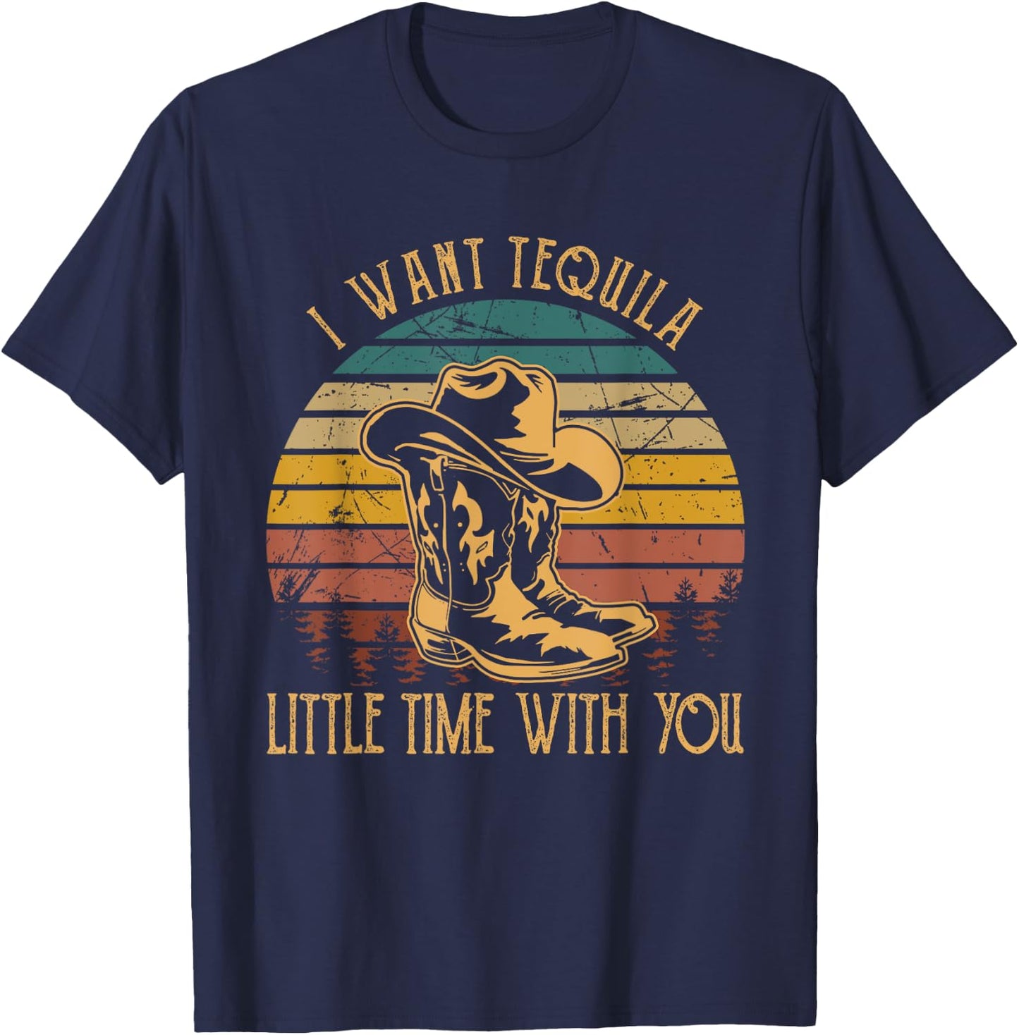 I Want Tequila Little Time With You Cowboy Boots Hats T-Shirt - T-Shirt | Navy