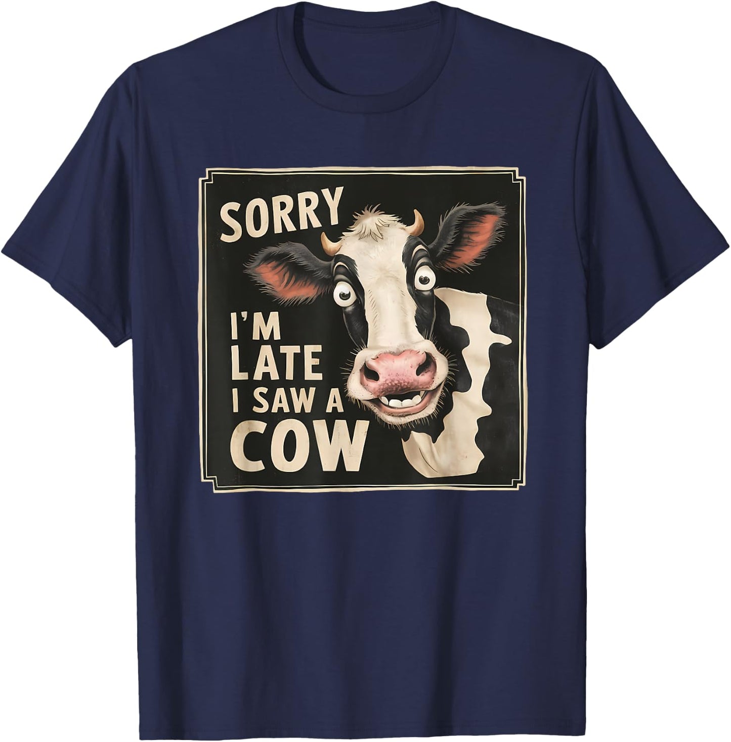 Funny Cow Design Sorry I'm Late I Saw A Cow Farmer Cow Lover T-Shirt - T-Shirt | Navy