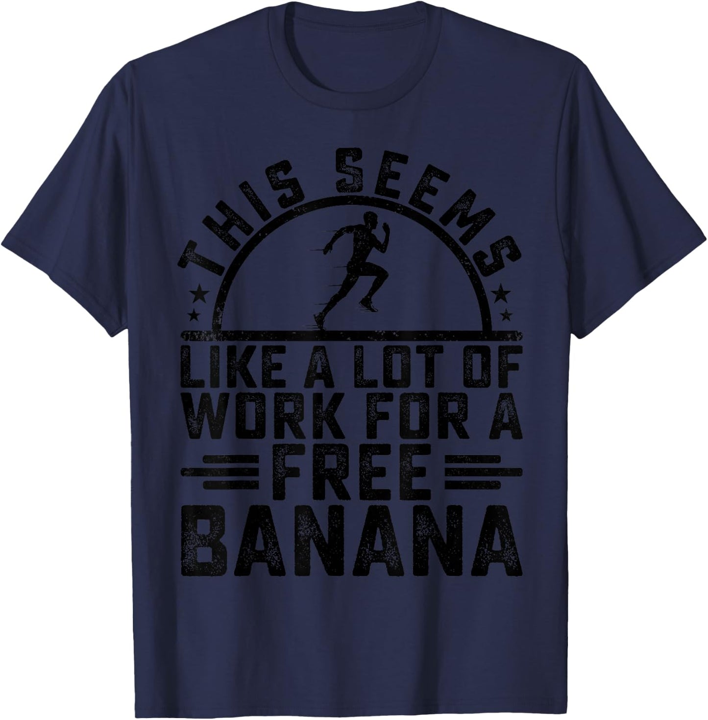 This Seems Like A Lot Of Work For A Free Banana Funny Runner T-Shirt - T-Shirt | Navy