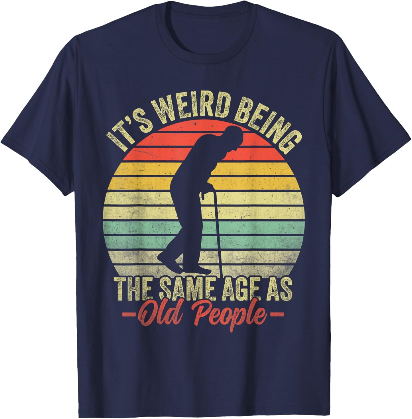 Retro Funny Its Weird Being The Same Age As Old People T-Shirt - T-Shirt | Navy