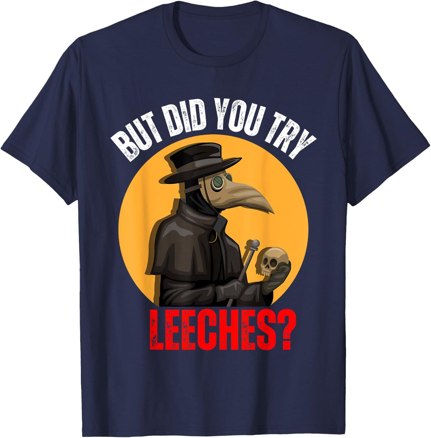 But did you try Leeches Plague Doctor Mask Cloak Costume T-Shirt - T-Shirt | Navy