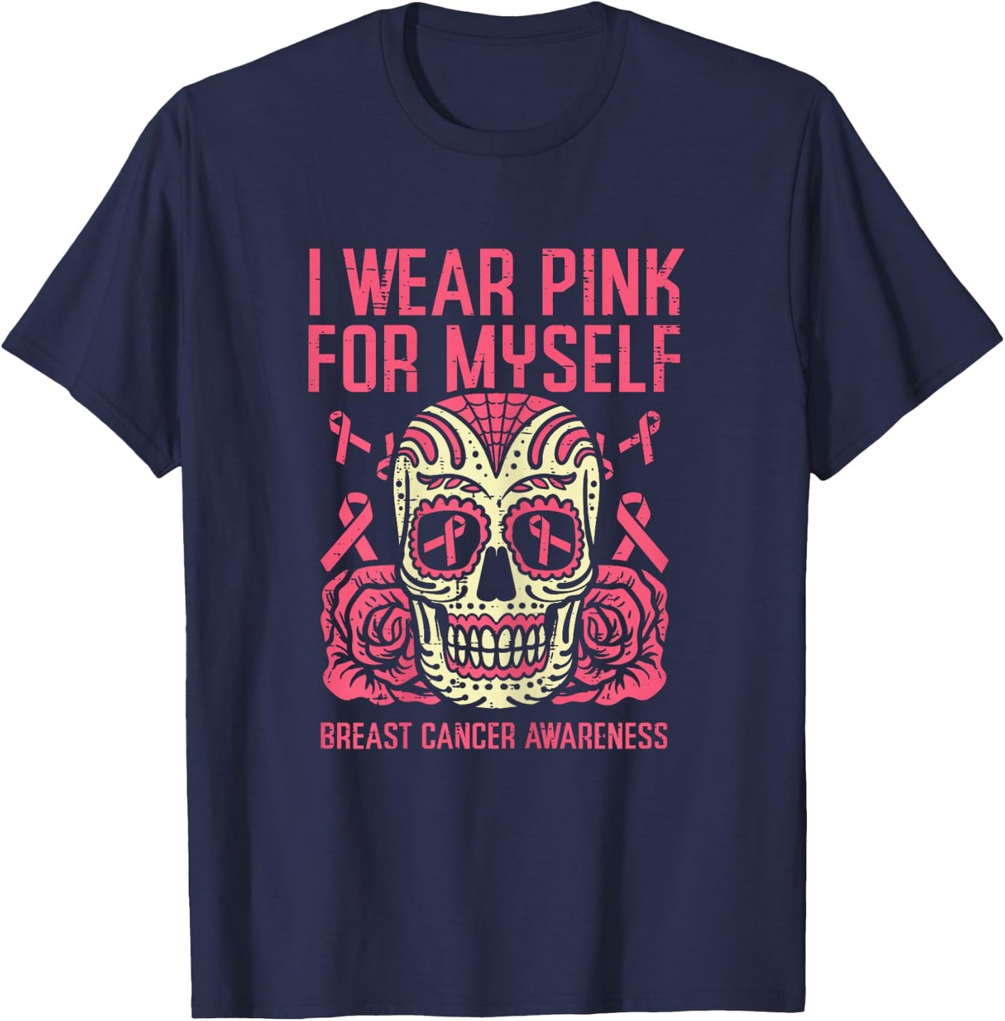 I Wear Pink For Myself Sugar Skull Breast Cancer Awareness T-Shirt - T-Shirt | Navy
