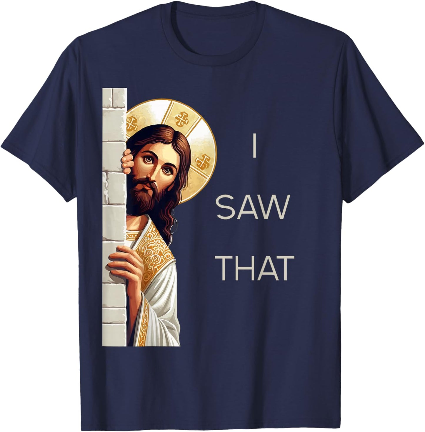 I Saw That Jesus Christ Christian Funny God Believers T-Shirt - T-Shirt | Navy