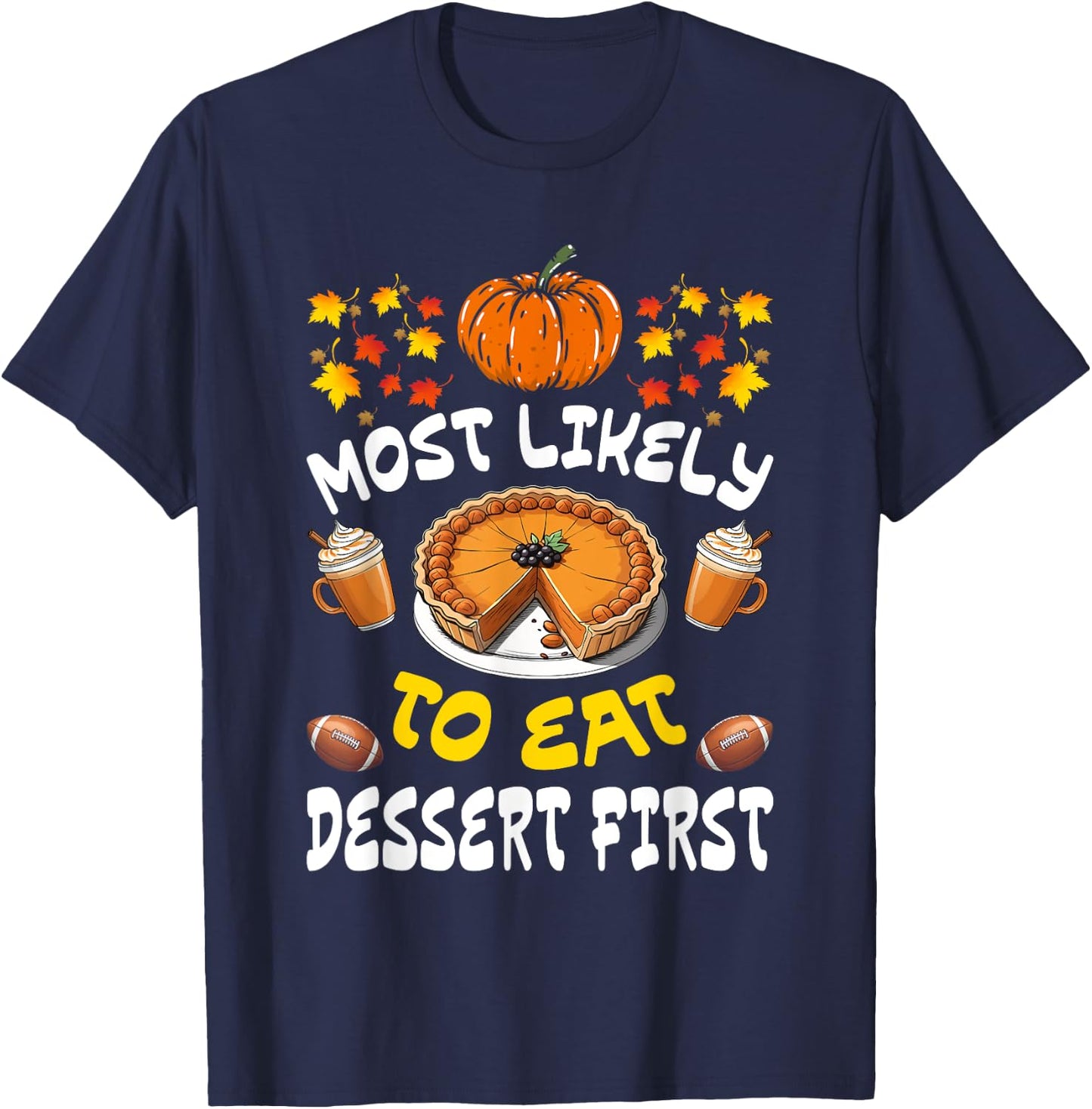 Happy Thanksgiving Family Outfits Most Likely To Eat Dessert First Family Christmas Holiday T-Shirt - T-Shirt | Navy