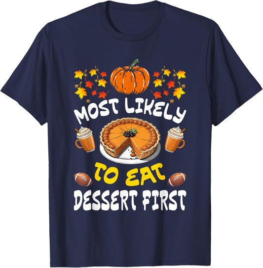 Happy Thanksgiving Family Outfits Most Likely To Eat Dessert First Family Christmas Holiday T-Shirt - T-Shirt | Navy