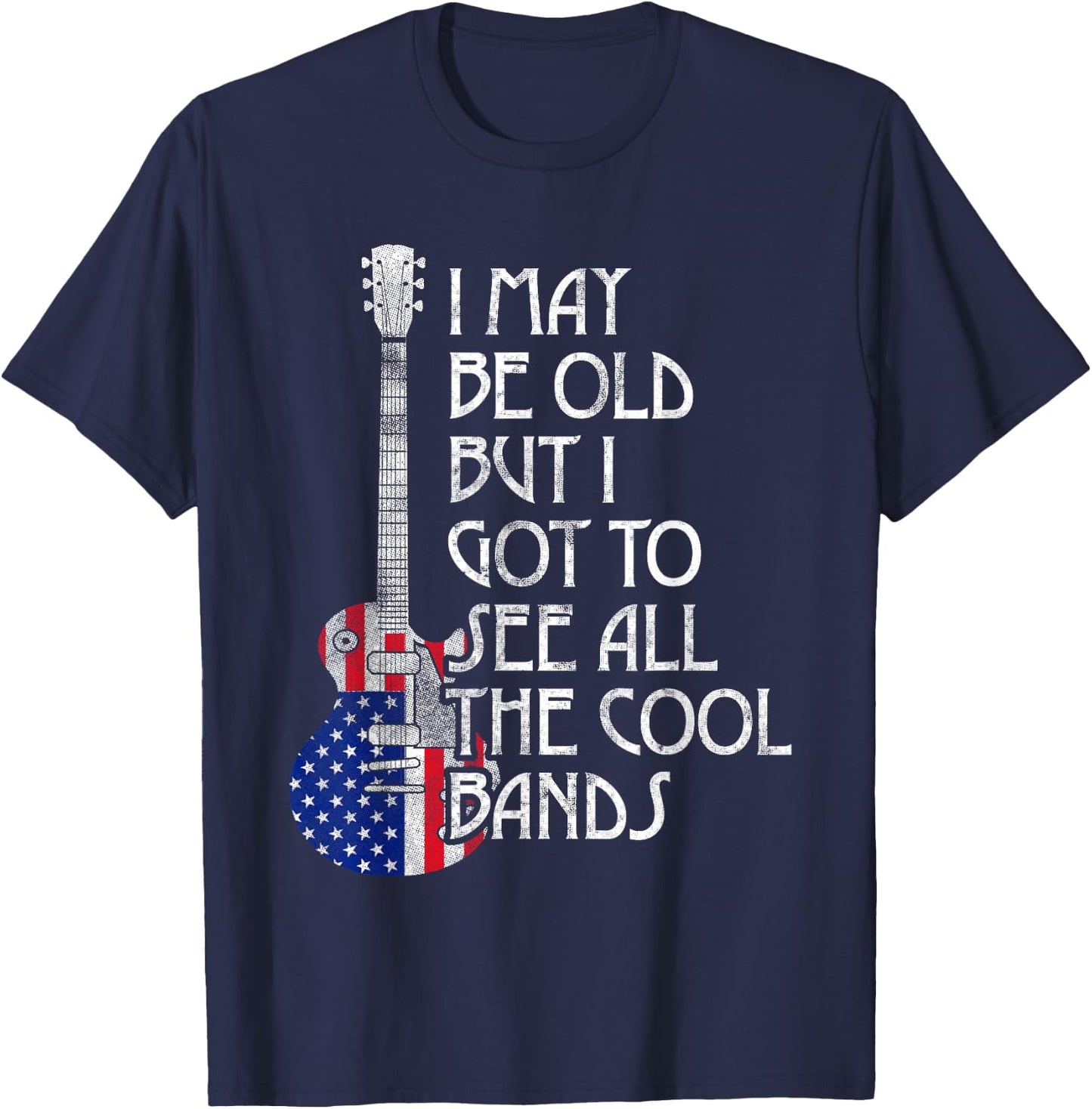 I May Be Old But I Got To See All The Cool Bands Retro USA T-Shirt - T-Shirt | Navy