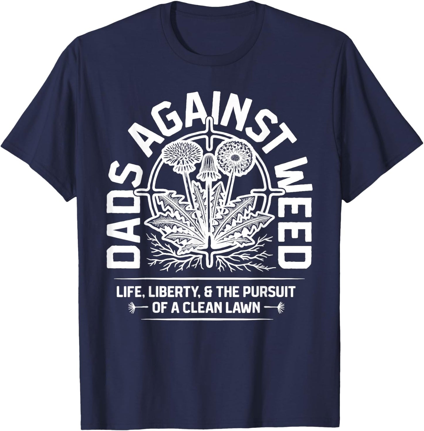 Dads Against Weed Life Liberty and Pursuit of A Clean Lawn T-Shirt - T-Shirt | Navy