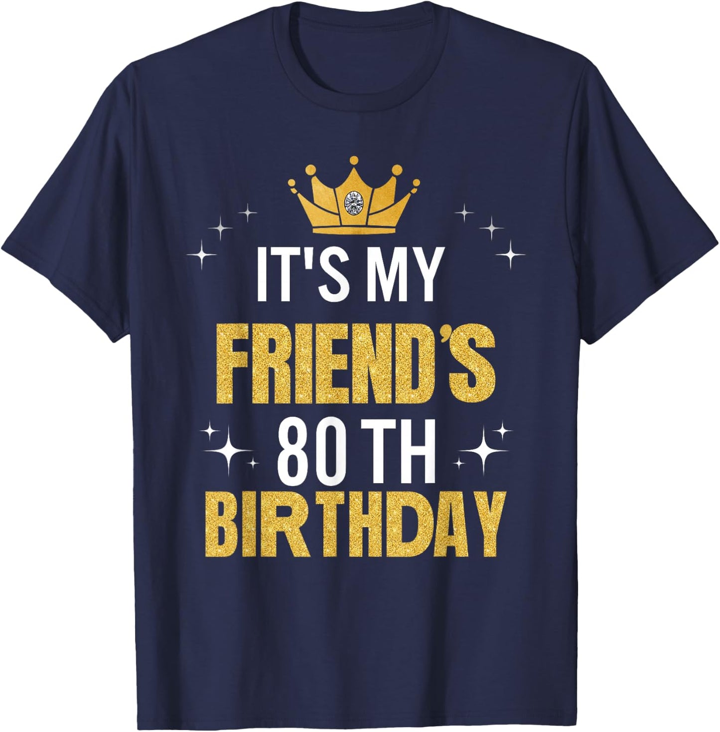 Best Friend It's My 80th Birthday Ideas Funny T-Shirt - T-Shirt | Navy