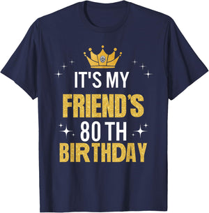 Best Friend It's My 80th Birthday Ideas Funny T-Shirt - T-Shirt | Navy