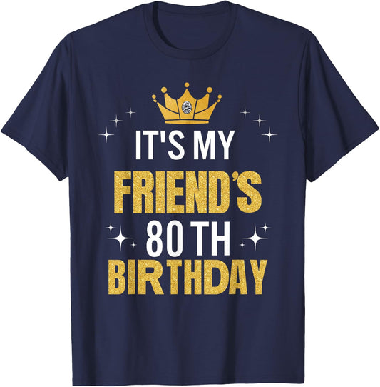 Best Friend It's My 80th Birthday Ideas Funny T-Shirt - T-Shirt | Navy