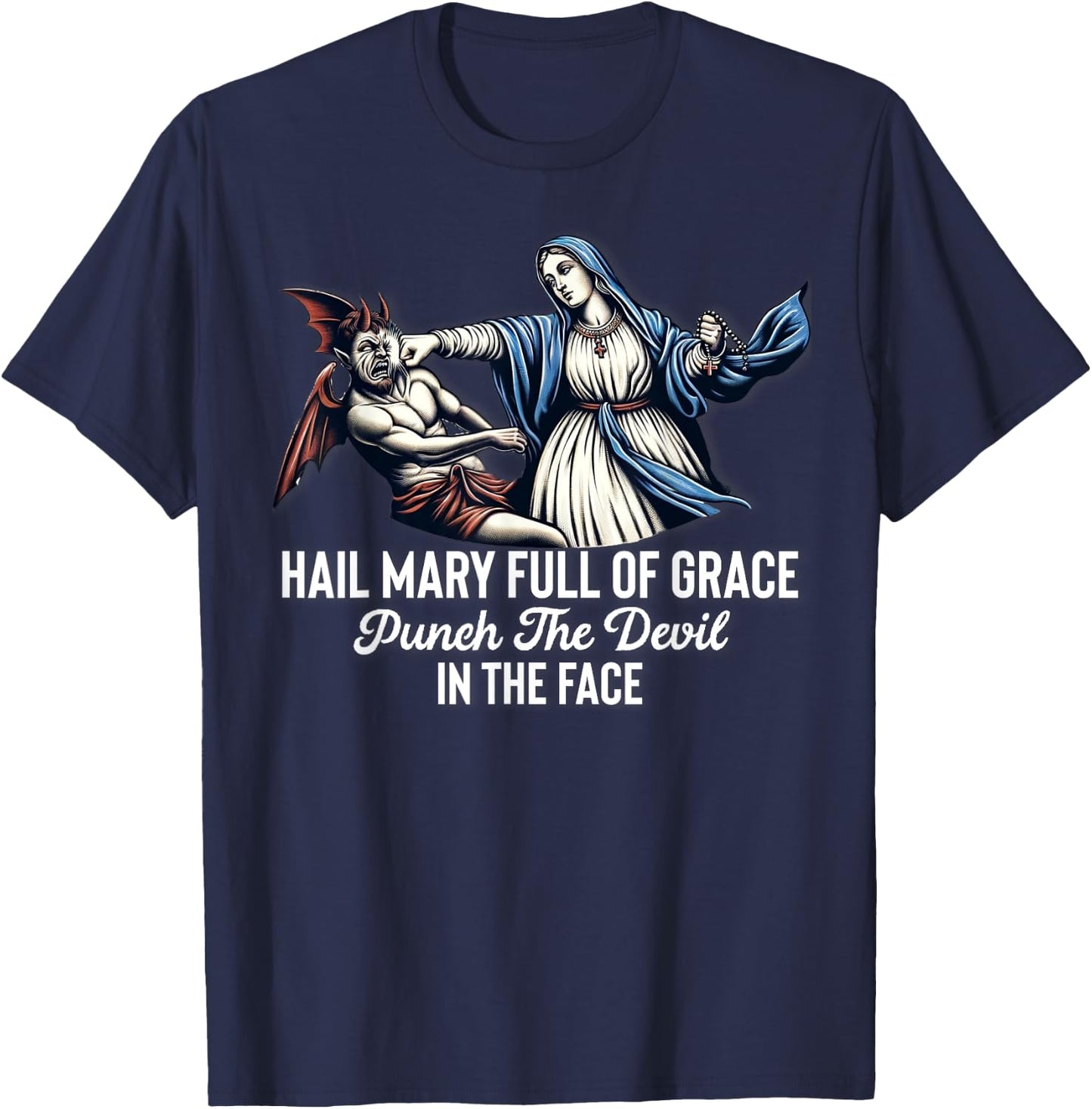 Hail Mary Full of Grace Punch the Devil in the Face Catholic T-Shirt - T-Shirt | Navy