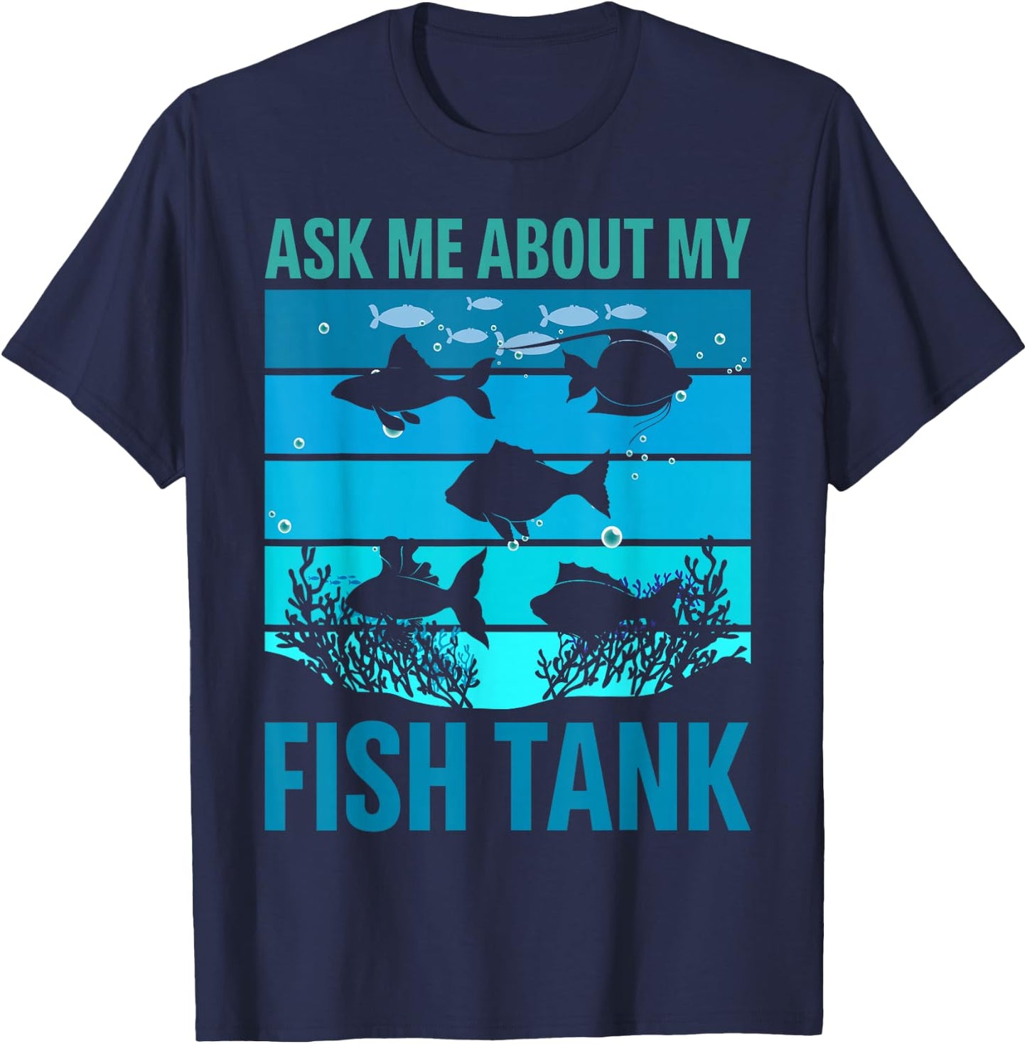 Ask Me About My Fish Tank Aquarium Owner Fish Keeping T-Shirt - T-Shirt | Navy
