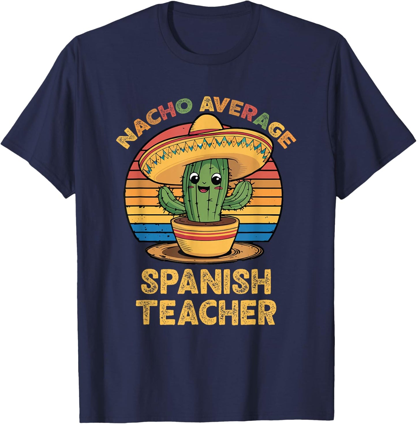 Nacho Average Spanish Teacher Cinco De Mayo Mexican Funny T-Shirt - T-Shirt | Navy