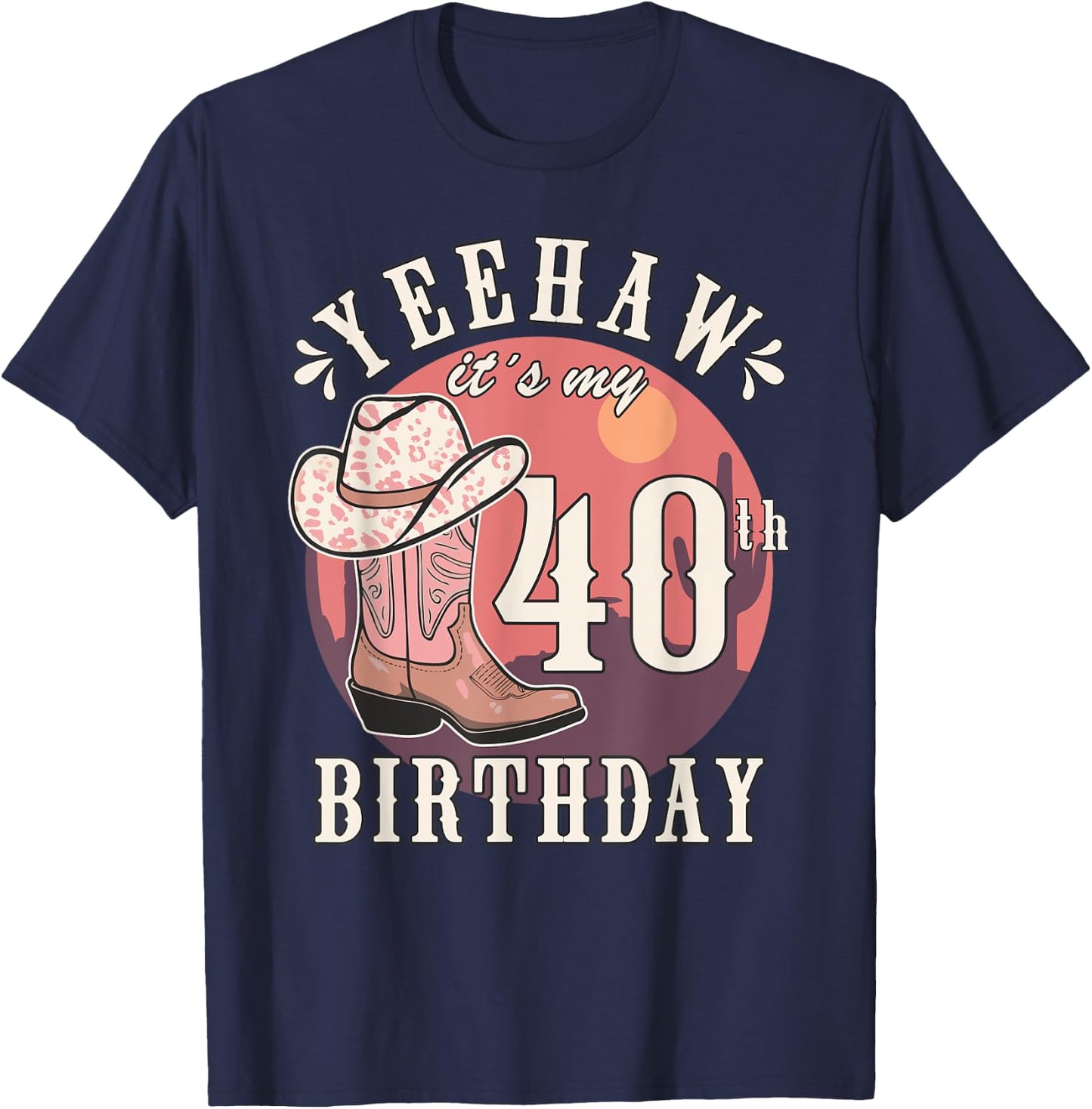 Cowgirl Yeehaw Its My 40th Birthday Country Western Girl T-Shirt - T-Shirt | Navy