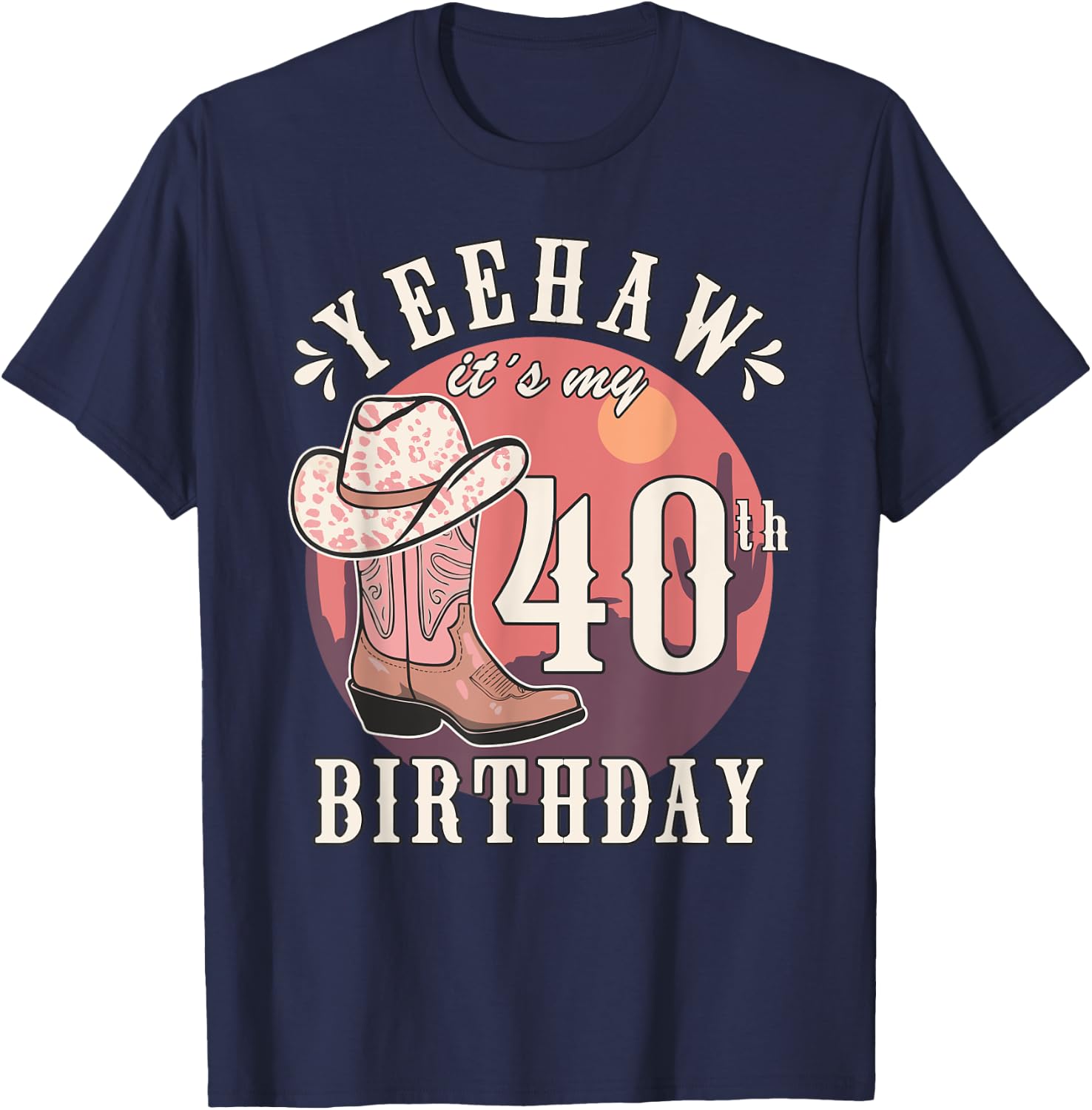 Cowgirl Yeehaw Its My 40th Birthday Country Western Girl T-Shirt - T-Shirt | Navy
