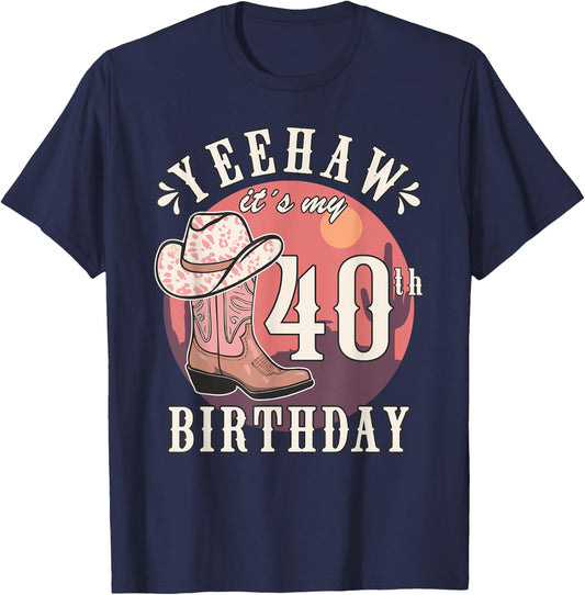 Cowgirl Yeehaw Its My 40th Birthday Country Western Girl T-Shirt - T-Shirt | Navy
