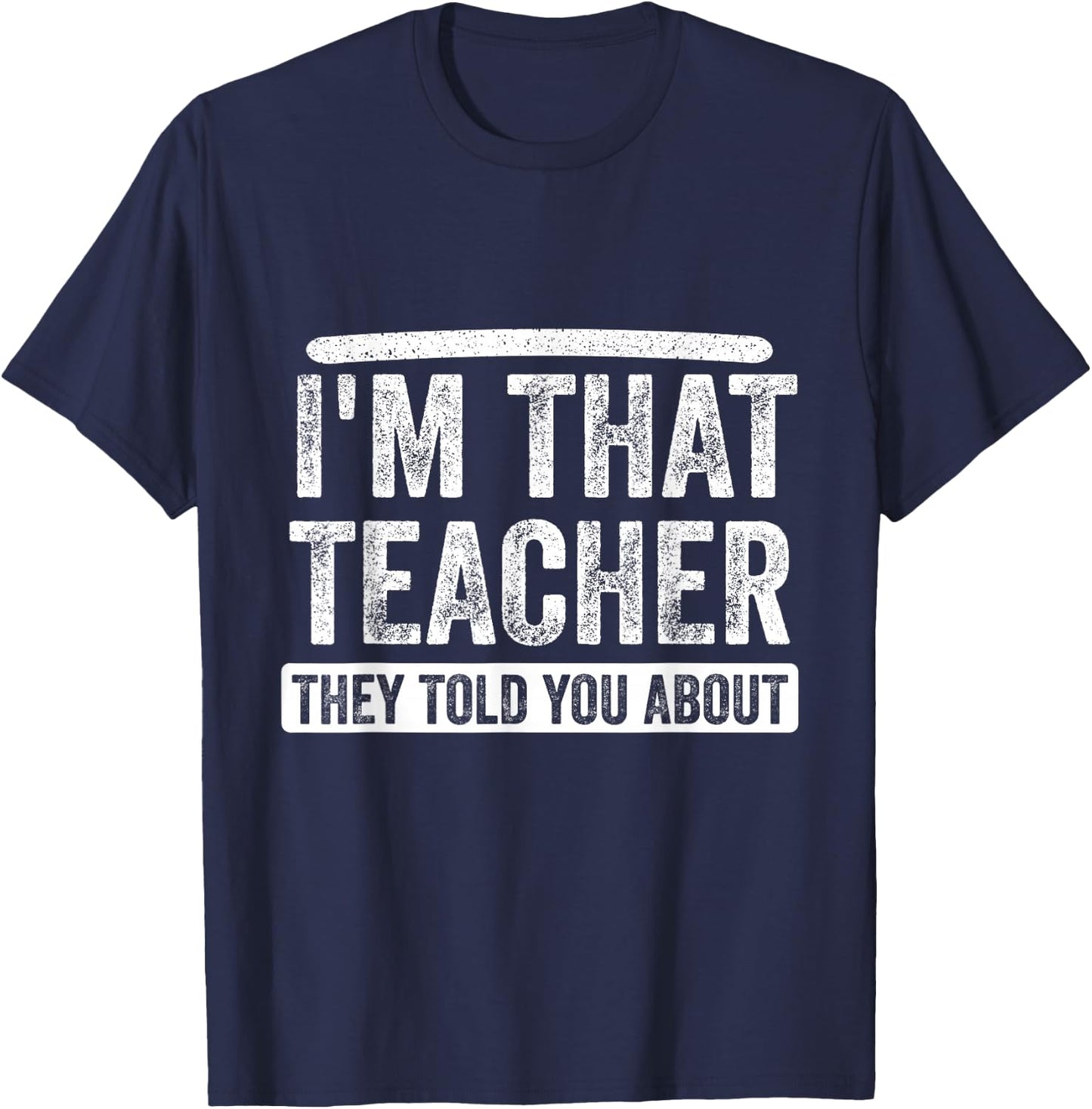 I'm That Teacher They Told You About, Back to school Quote T-Shirt - T-Shirt | Navy